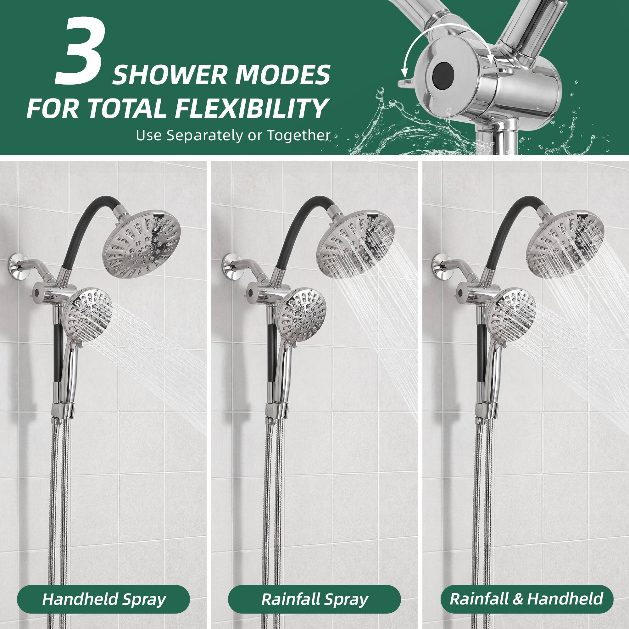 3 SHOWER MODES FOR TOTAL FLEXIBILITY  
Use Separately or Together  
Handheld Spray  
Rainfall Spray  
Rainfall & Handheld