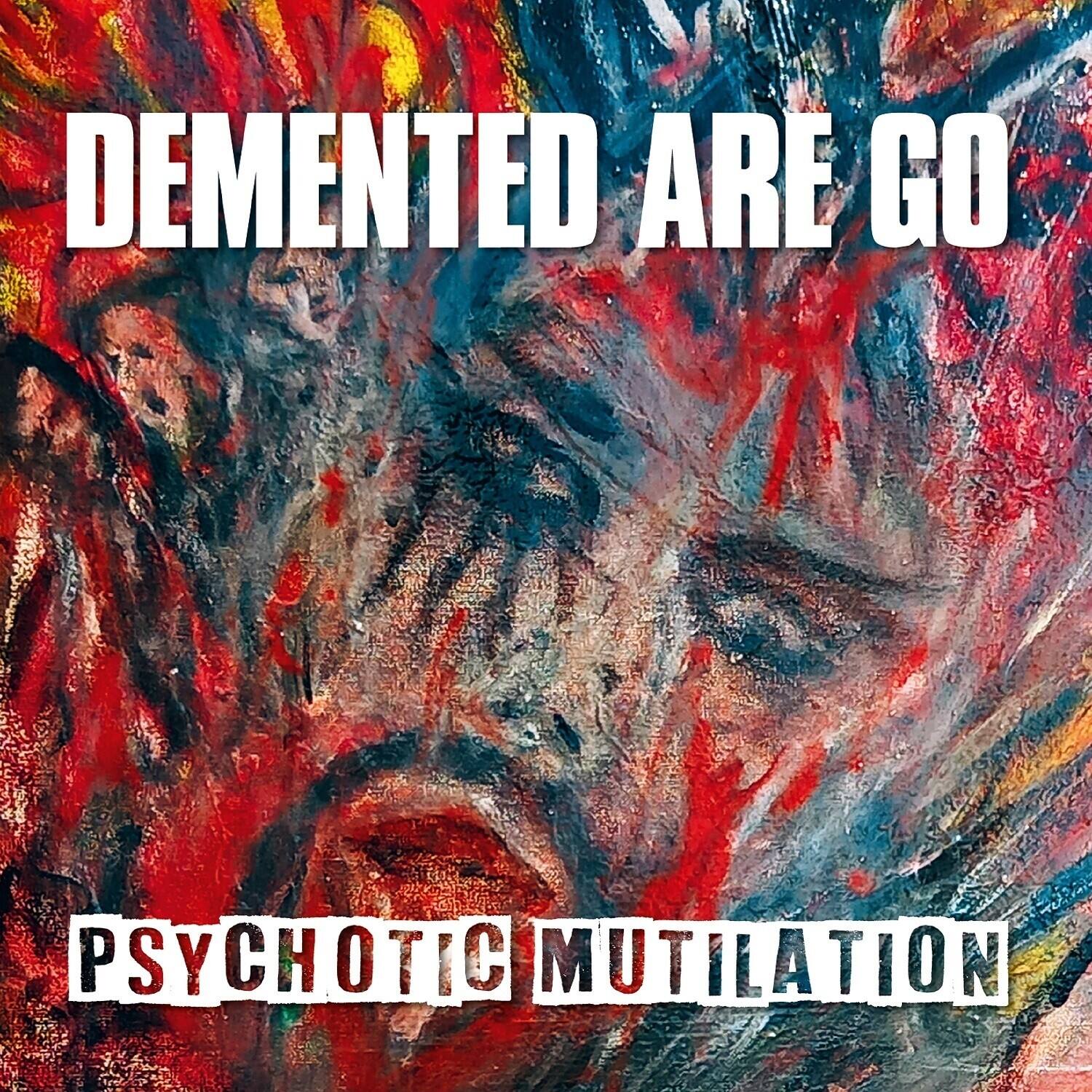 DEMENTED ARE GO  
PSYCHOTIC MUTILATION