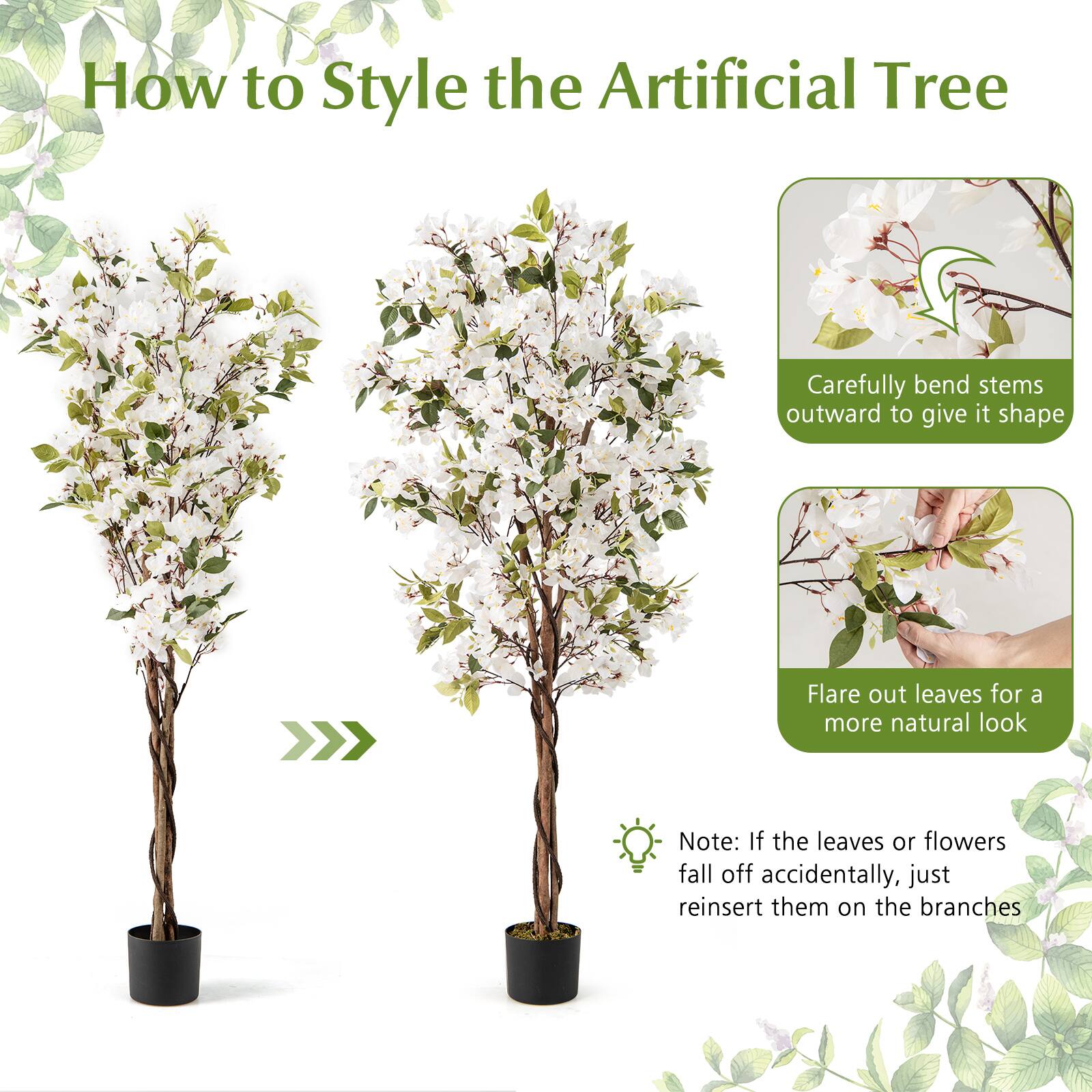 How to Style the Artificial Tree

- Carefully bend stems outward to give it shape
- Flare out leaves for a more natural look

Note: If the leaves or flowers fall off accidentally, just reinsert them on the branches
