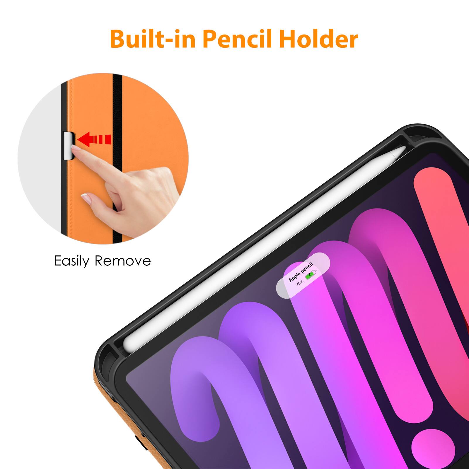 Built-in Pencil Holder

Easily Remove

Apple Pencil 75%