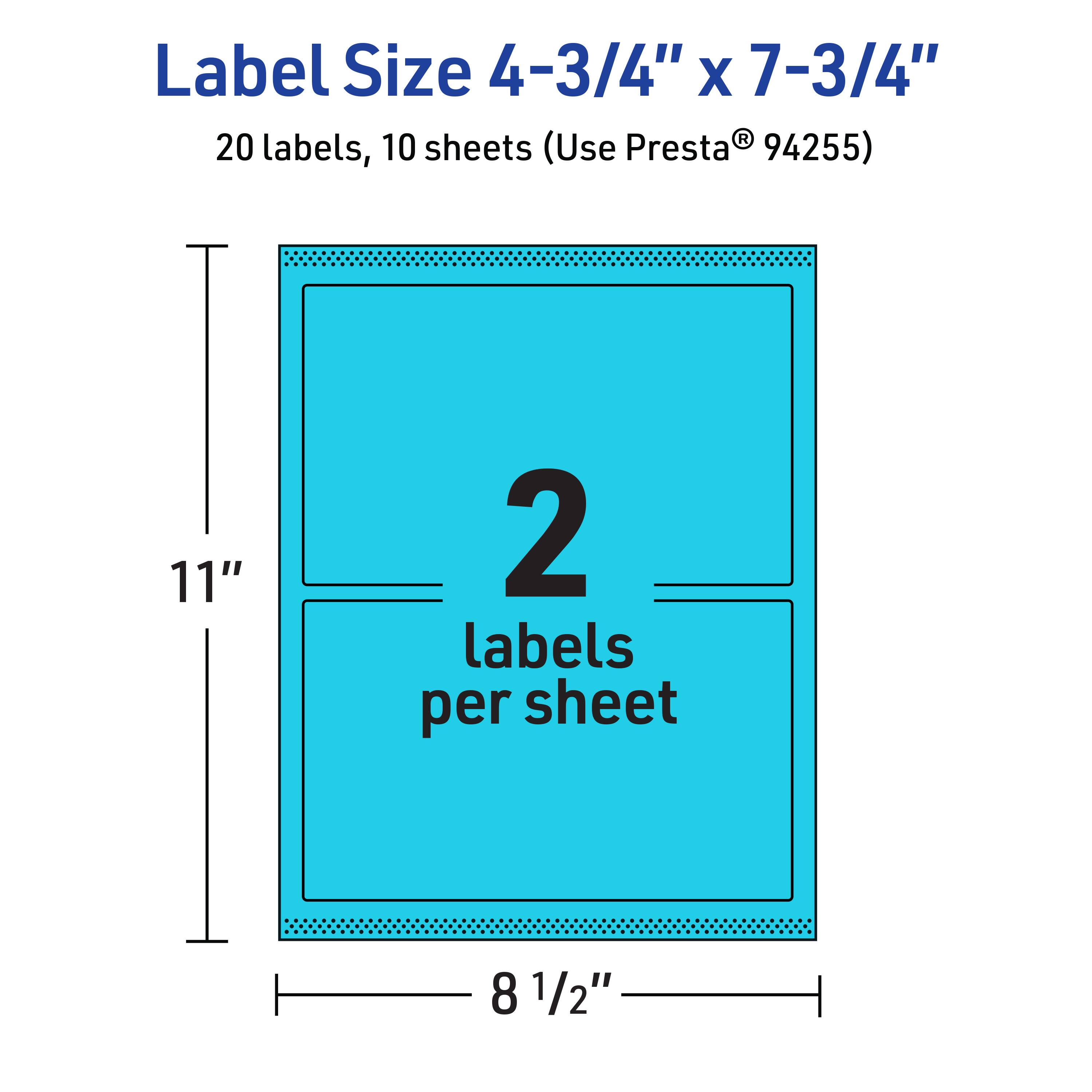 Label Size 4-3/4" x 7-3/4"  
20 labels, 10 sheets (Use Presta® 94255)  
2 labels per sheet  
11" x 8 1/2"