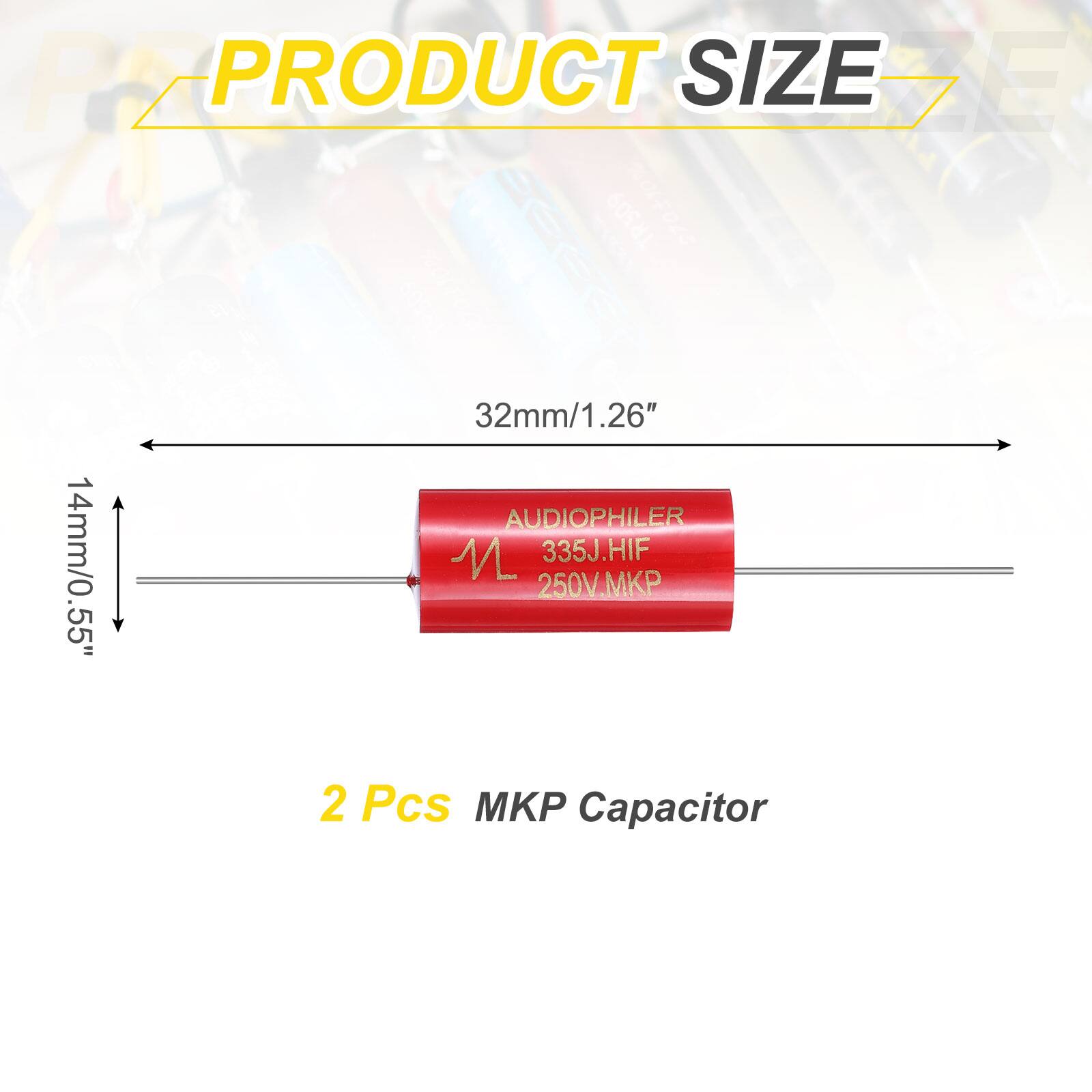 PRODUCT SIZE

32mm/1.26"  
14mm/0.55"  

AUDIOPHILER  
335J.HIF  
250V.MKP  

2 Pcs MKP Capacitor