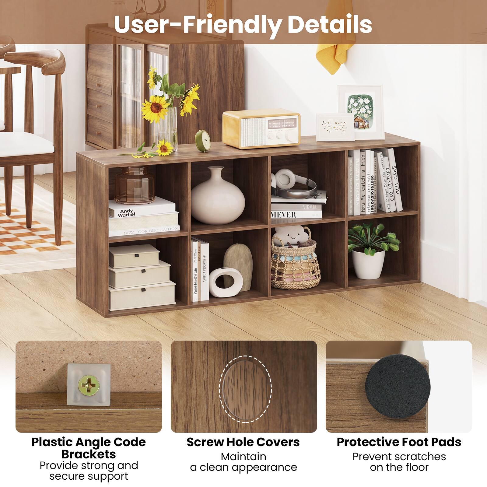 User-Friendly Details

- Plastic Angle Code Brackets
  - Provide strong and secure support

- Screw Hole Covers
  - Maintain a clean appearance

- Protective Foot Pads
  - Prevent scratches on the floor