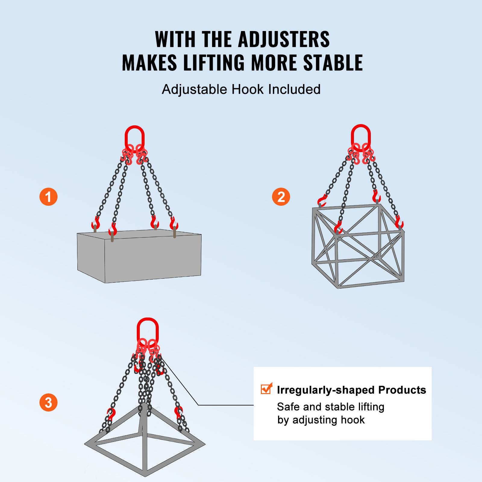 WITH THE ADJUSTERS MAKES LIFTING MORE STABLE  
Adjustable Hook Included  

1.  
2.  
3.  

Irregularly-shaped Products  
Safe and stable lifting by adjusting hook
