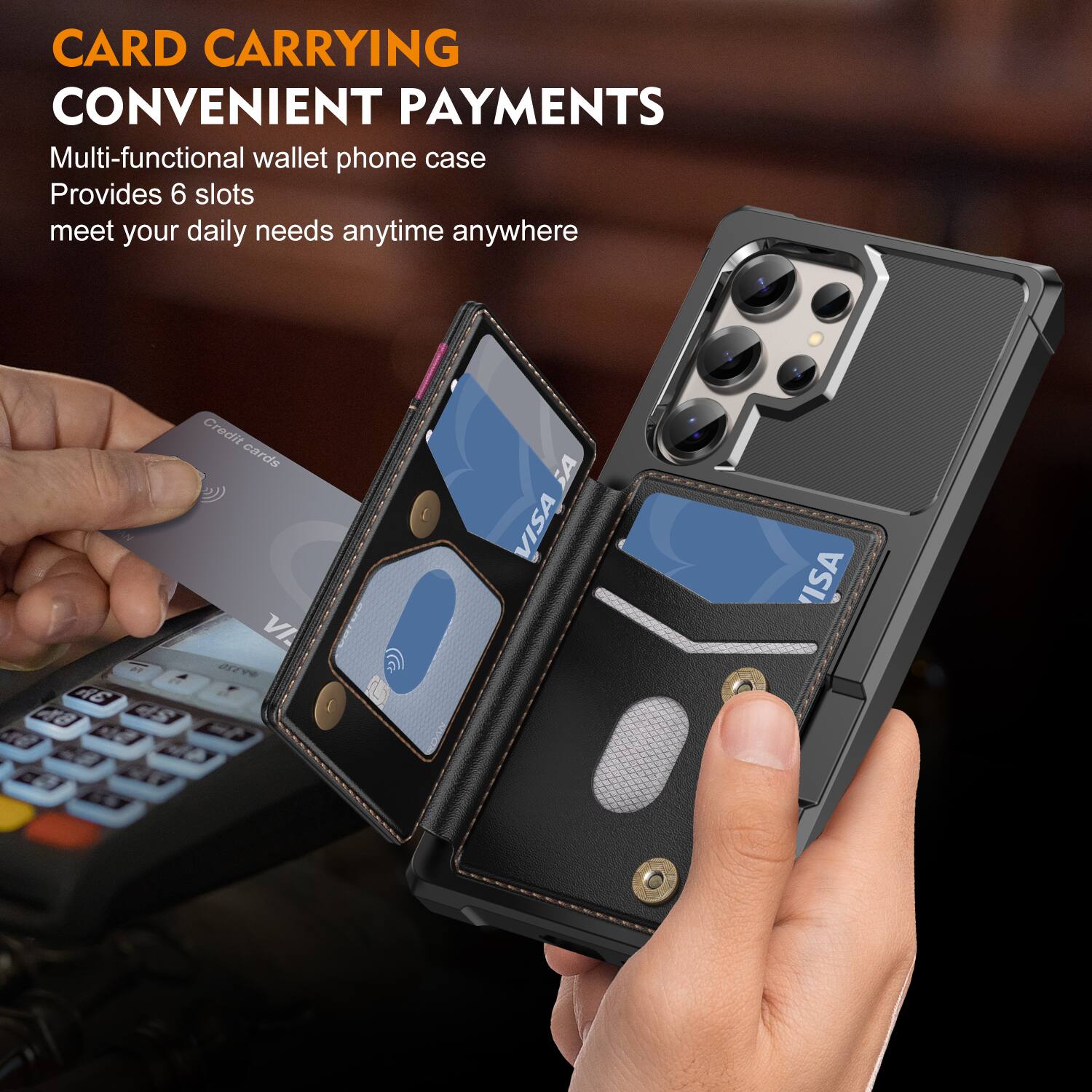 CARD CARRYING  
CONVENIENT PAYMENTS  

Multi-functional wallet phone case  
Provides 6 slots  
meet your daily needs anytime anywhere
