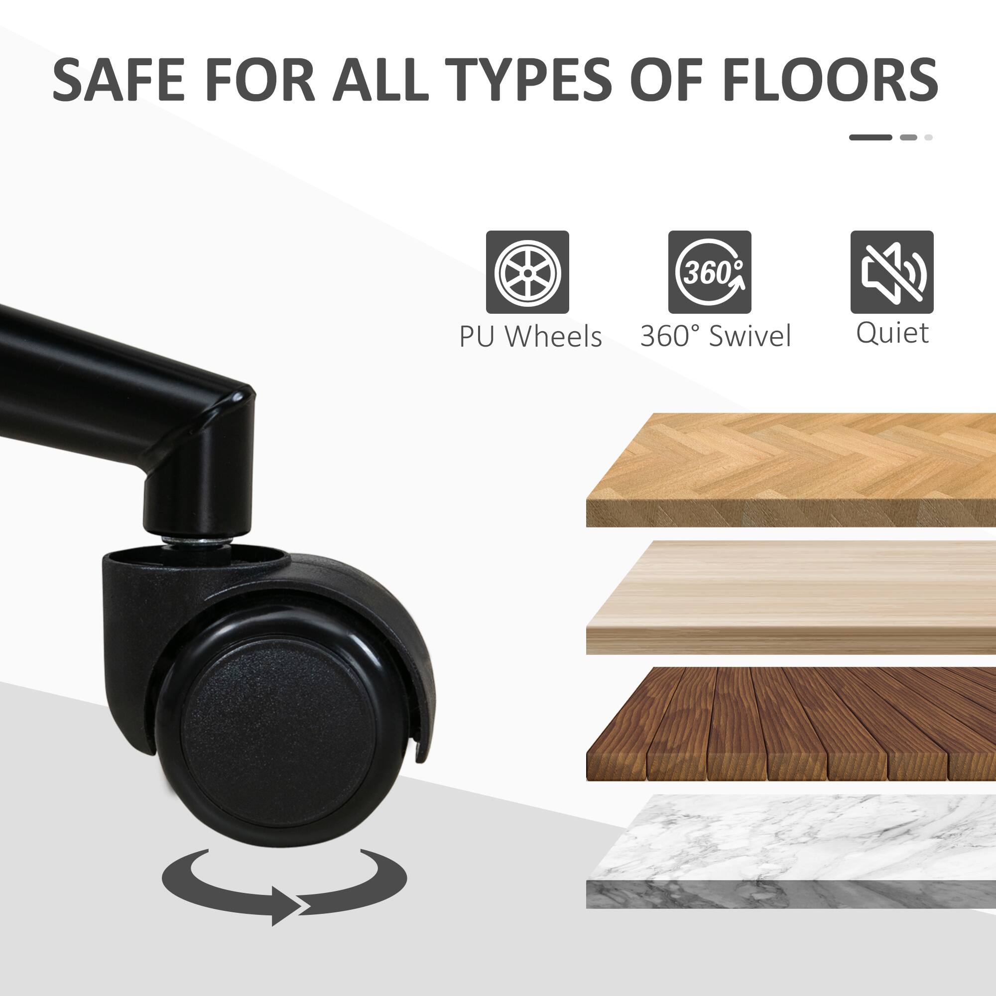 SAFE FOR ALL TYPES OF FLOORS

PU Wheels  
360° Swivel  
Quiet