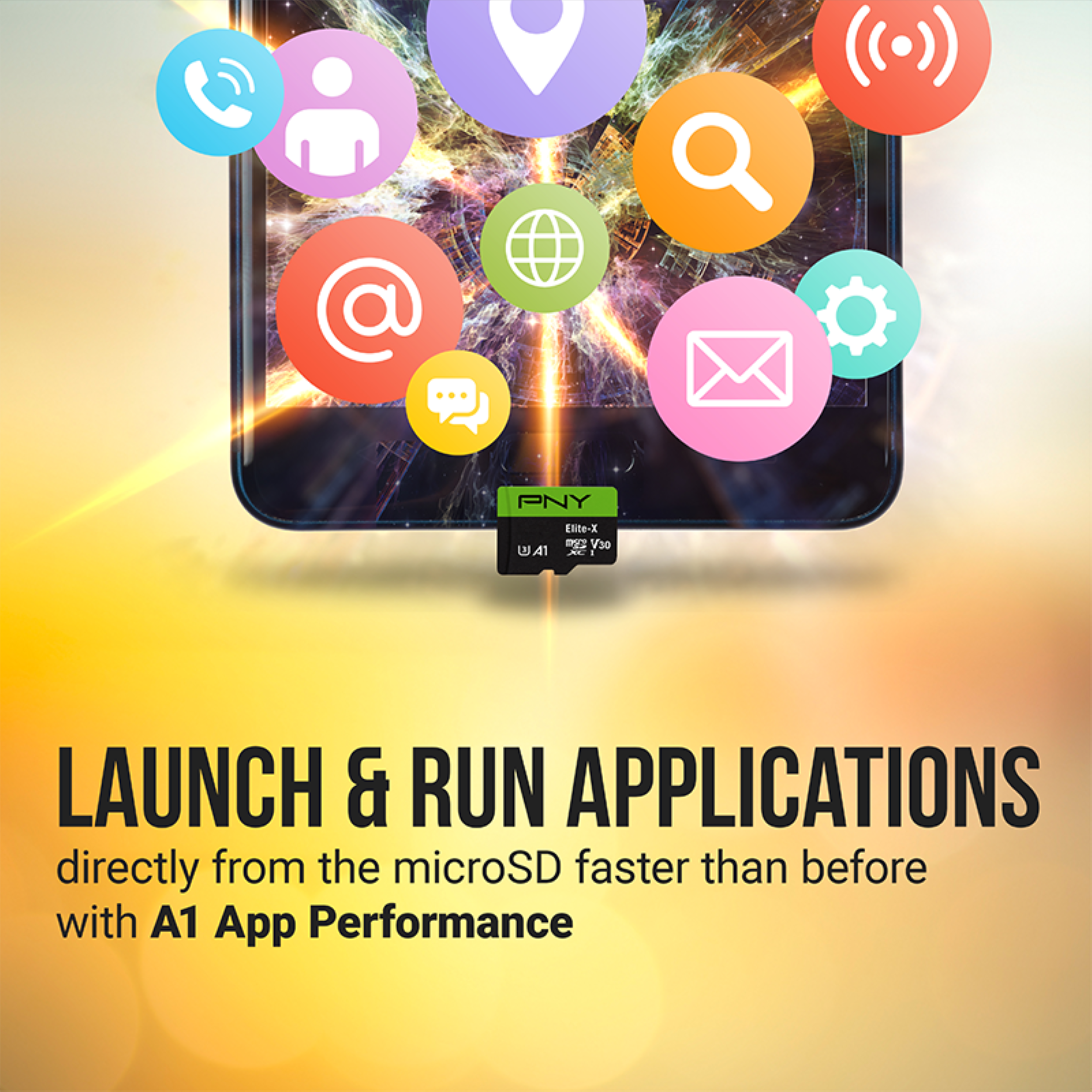 PNY Elite-X V30 UA1

LAUNCH & RUN APPLICATIONS directly from the microSD faster than before with A1 App Performance