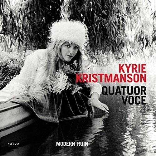 KYRIE KRISTMANSON  
QUATUOR VOCE  

MODERN RUIN  

naïve