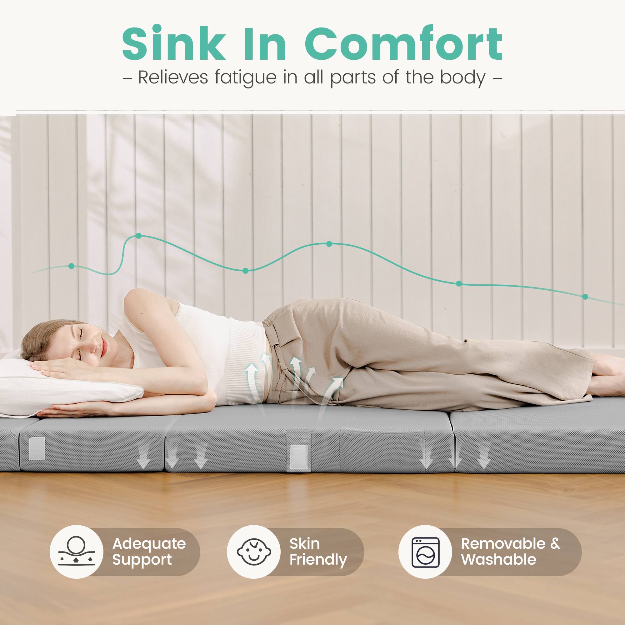 Sink In Comfort  
- Relieves fatigue in all parts of the body -  

Adequate Support  
Skin Friendly  
Removable & Washable