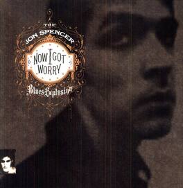 The Jon Spencer Blues Explosion - Now I Got Worry - VINYL LP