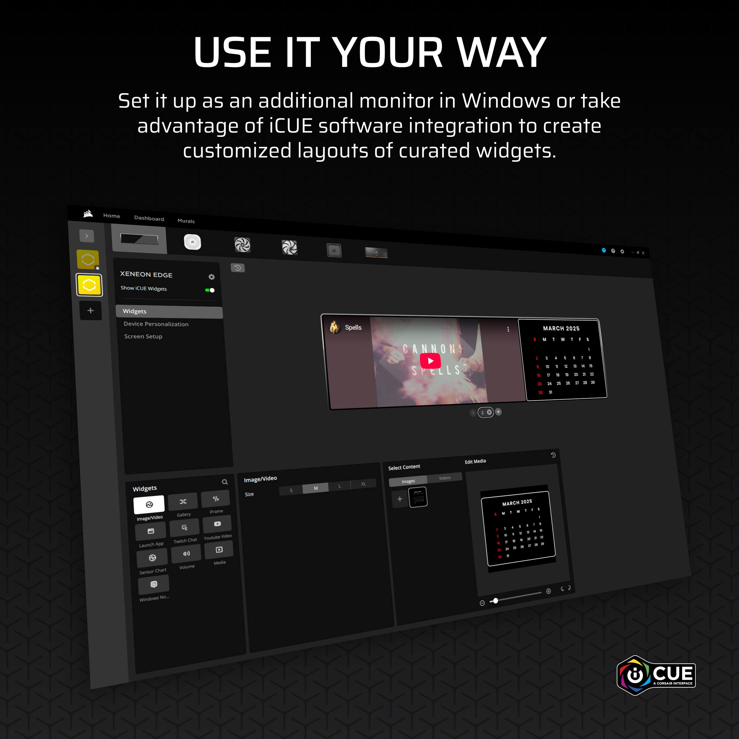 Use It Your Way: Set it up as an additional monitor in Windows or take advantage of iCUE software integration to create customized layouts of curated widgets. Home Cacdraar Moccale XENEON EDGE Soee  mndets Widgets Device Personalization Sereen Senup Spells CANNONS S SPELLS S I MARCH D1% - - - - - - - - - - - - - - - - - - - - - - - - - - - - - - - - - - - - - - - - - - - - - - - - - - - - - - - - - - - - - - - - - - - - - - - - - - - - - - - - - - - - - - - - - - - - - - - - - - - - - - - - - - - - - - - - - - - - - - - - - - - - - - - - - - - - - - - - - - - - - - - - - - - - - - - - - - - - - - - - - - - - - - - - - - - - - - - - - - - - - - - - - - - - - - - - - - - - - - - - - - - - - - - - - - - - - - - - - - - - - - - - - - - - - - - - - - - - - - - - - - - - - - - - - - - - - - - - - - - - - - - - - - - - - - - - - - - - - - - - - - - - - - - - - - - - - - - - - - - - - - - - - - - - - - - - - - - - - - - - - - - - - - - - - - - - - - - - - - - - - - - - - - - - - - - - - - - - - - - - - - - - - - - - - - - - - - - - - - - - - - - - - - - - - - - - - - - - - - - - - - - - - - - - - - - - - - - - - - - - - - - - - - - -
