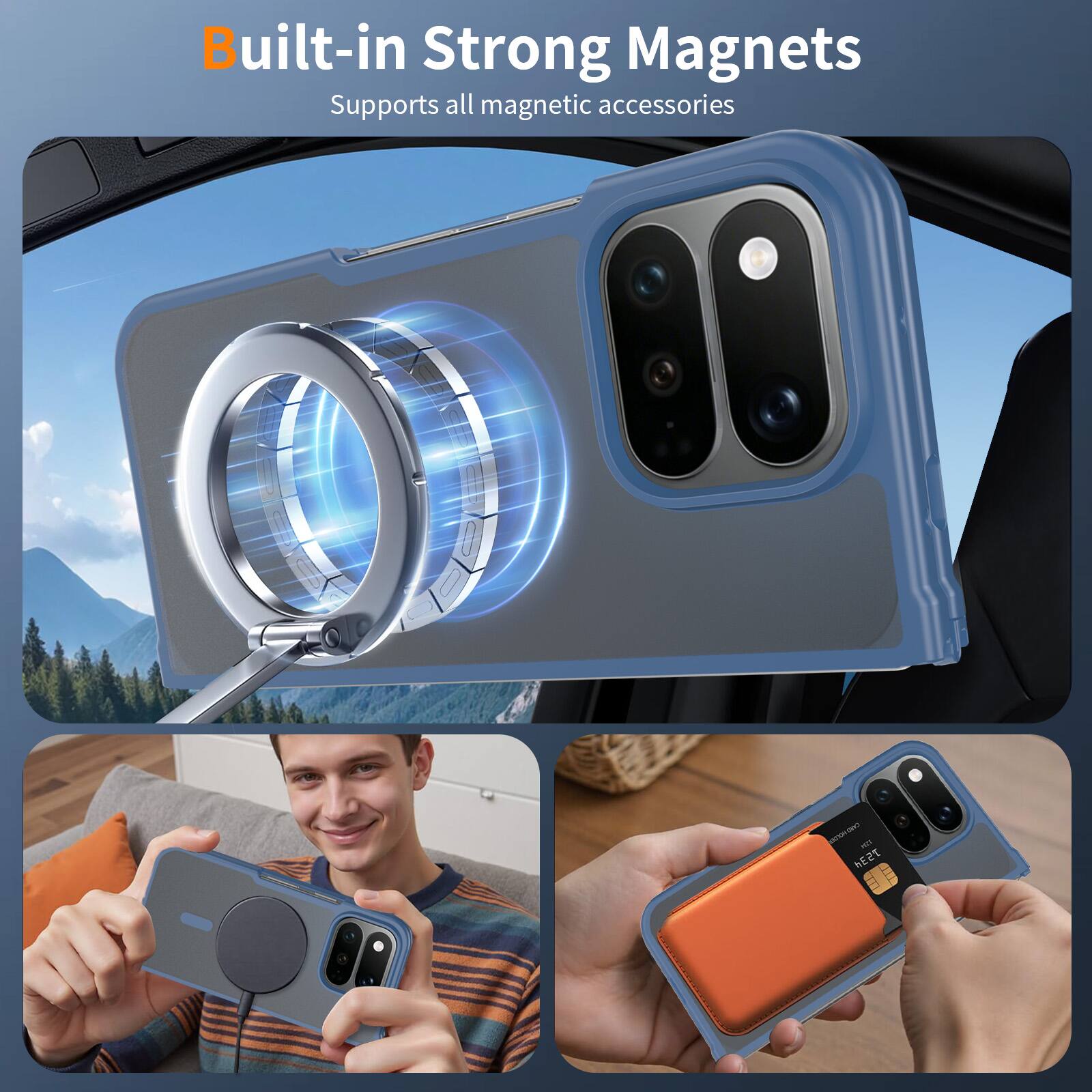 Built-in Strong Magnets  
Supports all magnetic accessories