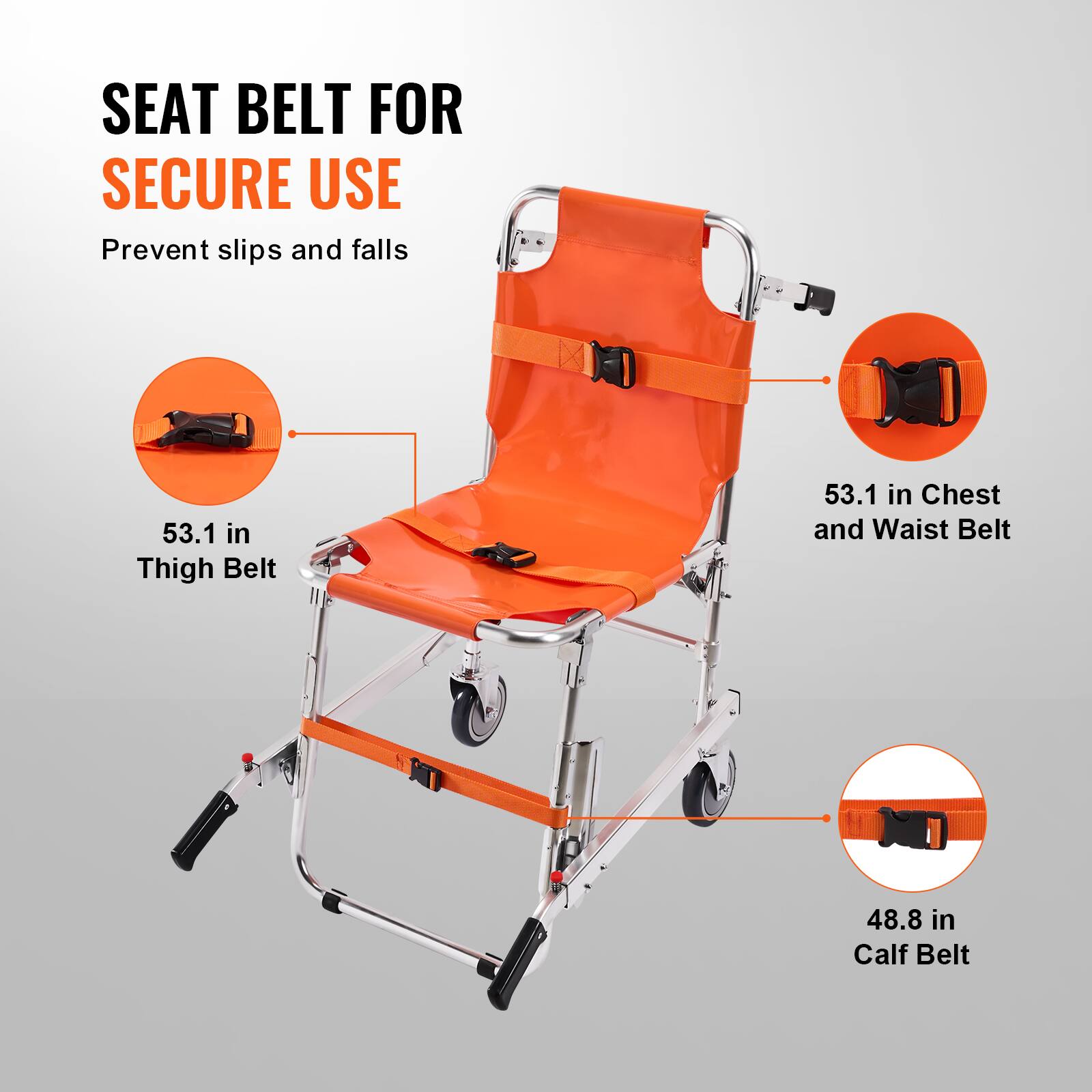 SEAT BELT FOR SECURE USE
Prevent slips and falls
53.1 in Thigh Belt
53.1 in Chest and Waist Belt
48.8 in Calf Belt