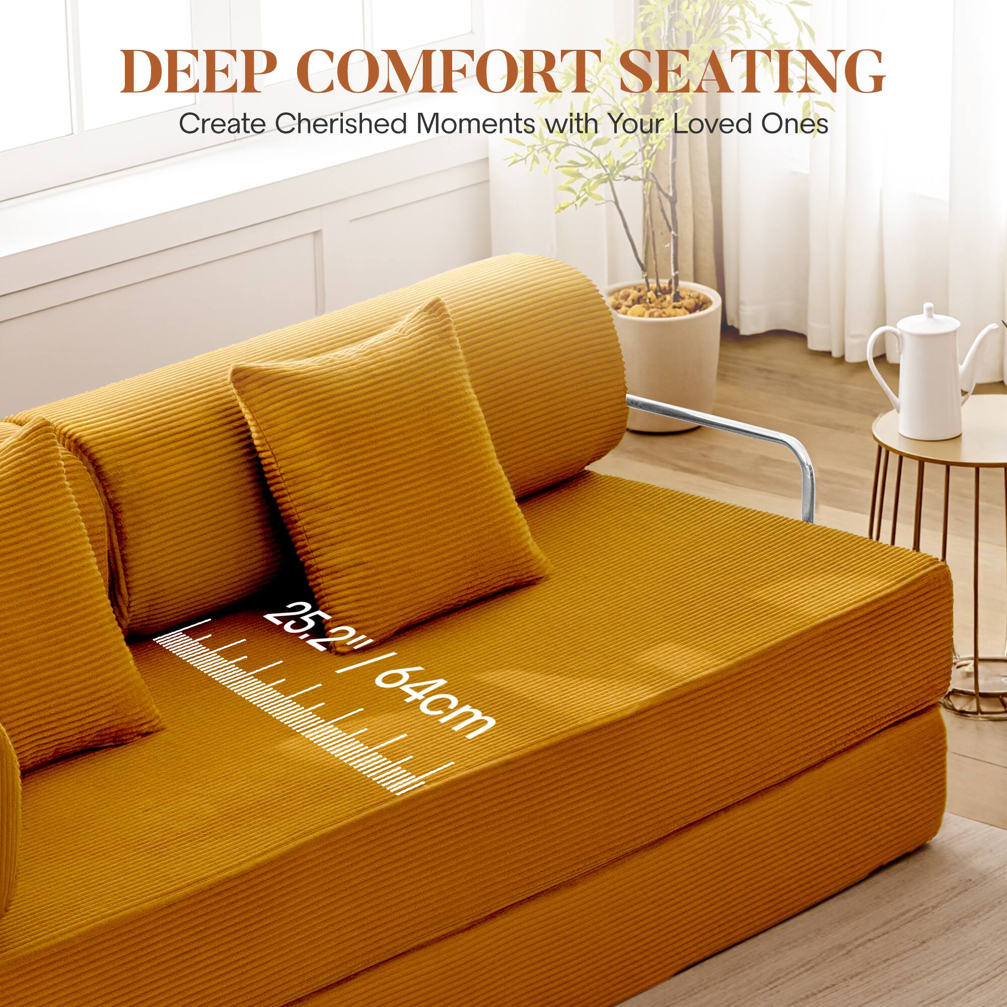 DEEP COMFORT SEATING  
Create Cherished Moments with Your Loved Ones  

25.2" / 64cm