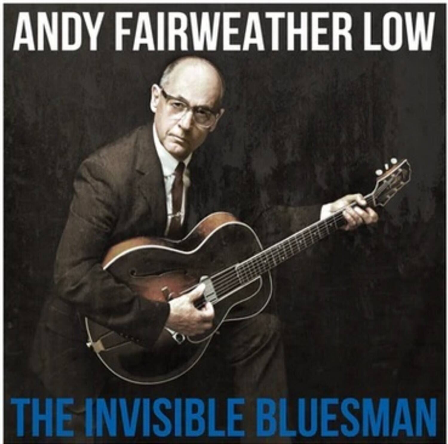 ANDY FAIRWEATHER LOW  
THE INVISIBLE BLUESMAN