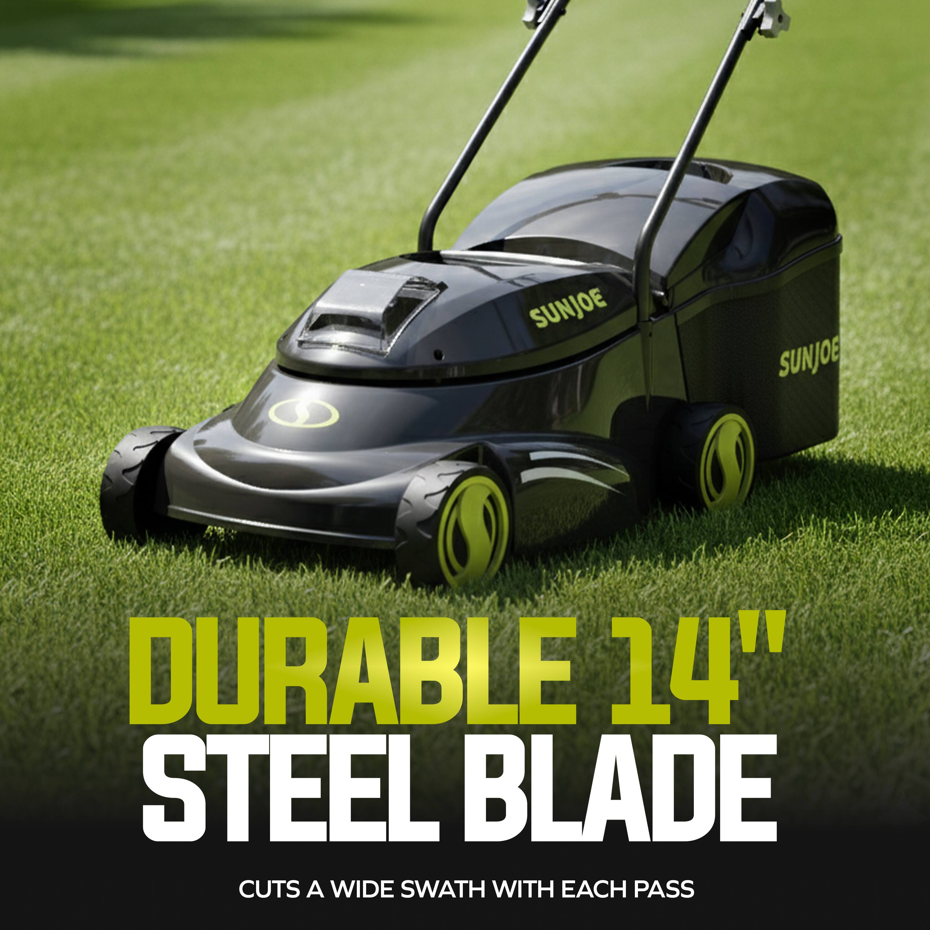 SUNJOE DURABLE 14" STEEL BLADE CUTS A WIDE SWATH WITH EACH PASS