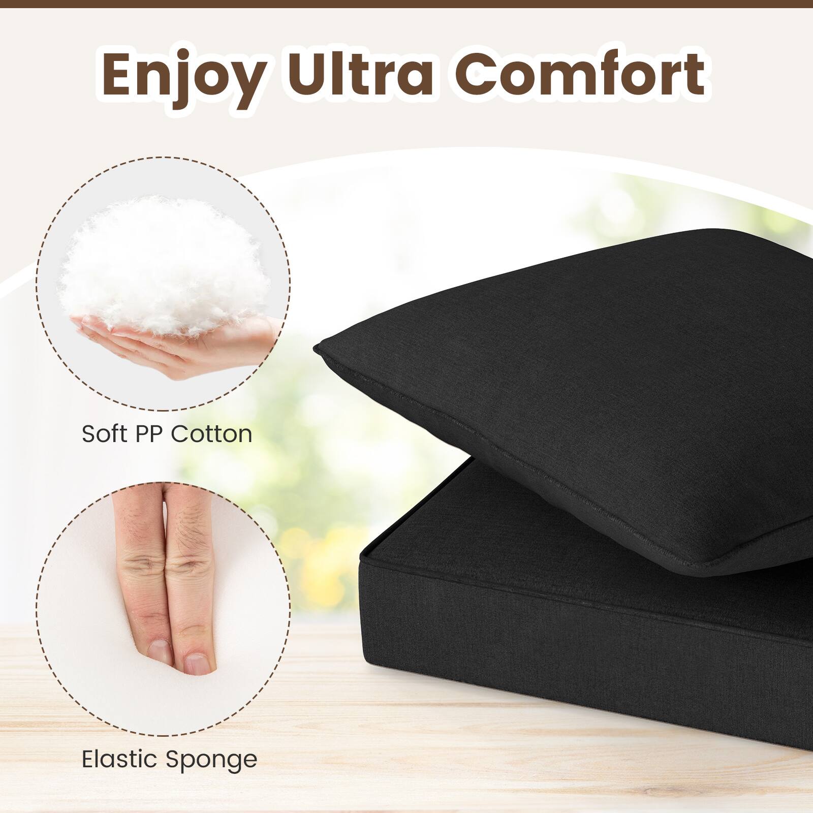 Enjoy Ultra Comfort

Soft PP Cotton

Elastic Sponge