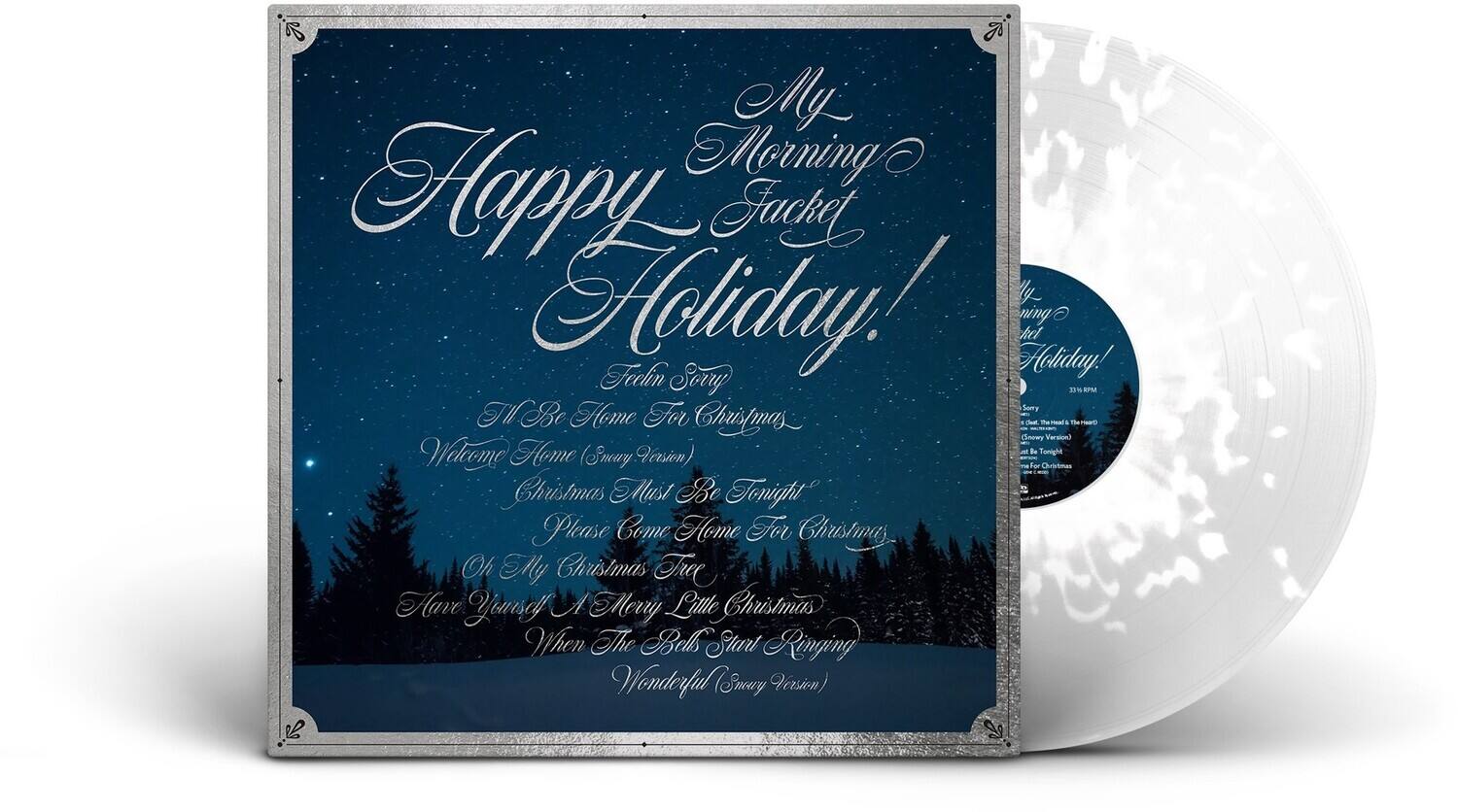My Morning Jacket  
Happy Holiday!  

Teddy Story  
I'll Be Home For Christmas  
Welcome Home (Sneaky Version)  
Christmas Must Be Tonight  
Please Come Home For Christmas  
Oh My Christmas Tree  
A Very Merry Little Christmas Tree  
When The Bells Start Ringing  
Wonderful (Sneaky Version)