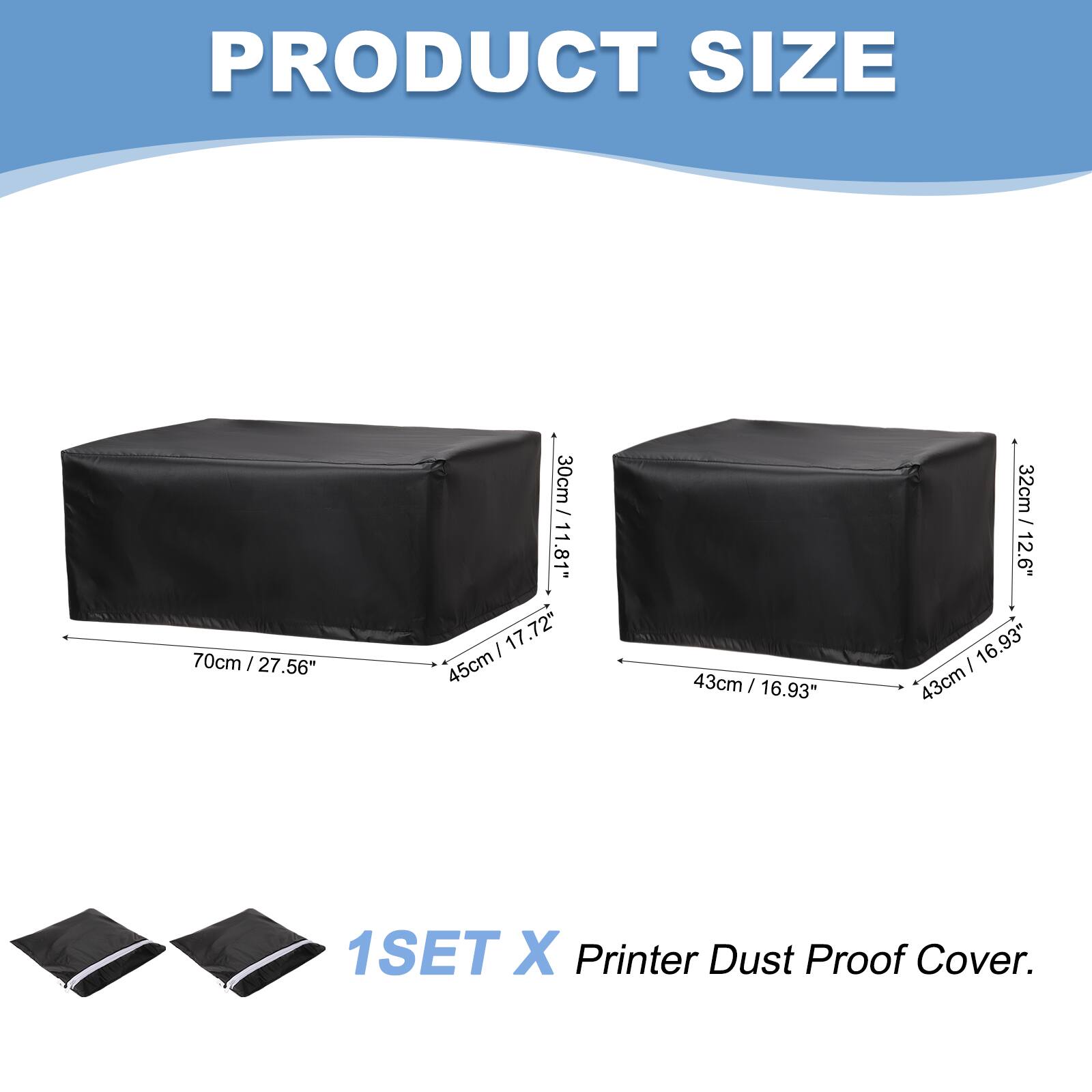 PRODUCT SIZE

70cm / 27.56"  
45cm / 17.72"  
30cm / 11.81"  
43cm / 16.93"  
32cm / 12.6"  

1SET X Printer Dust Proof Cover.