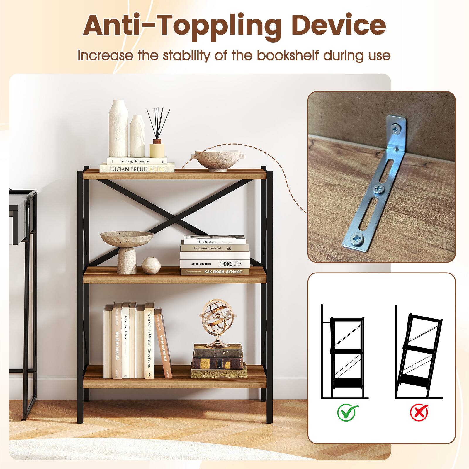 Anti-Toppling Device  
Increase the stability of the bookshelf during use