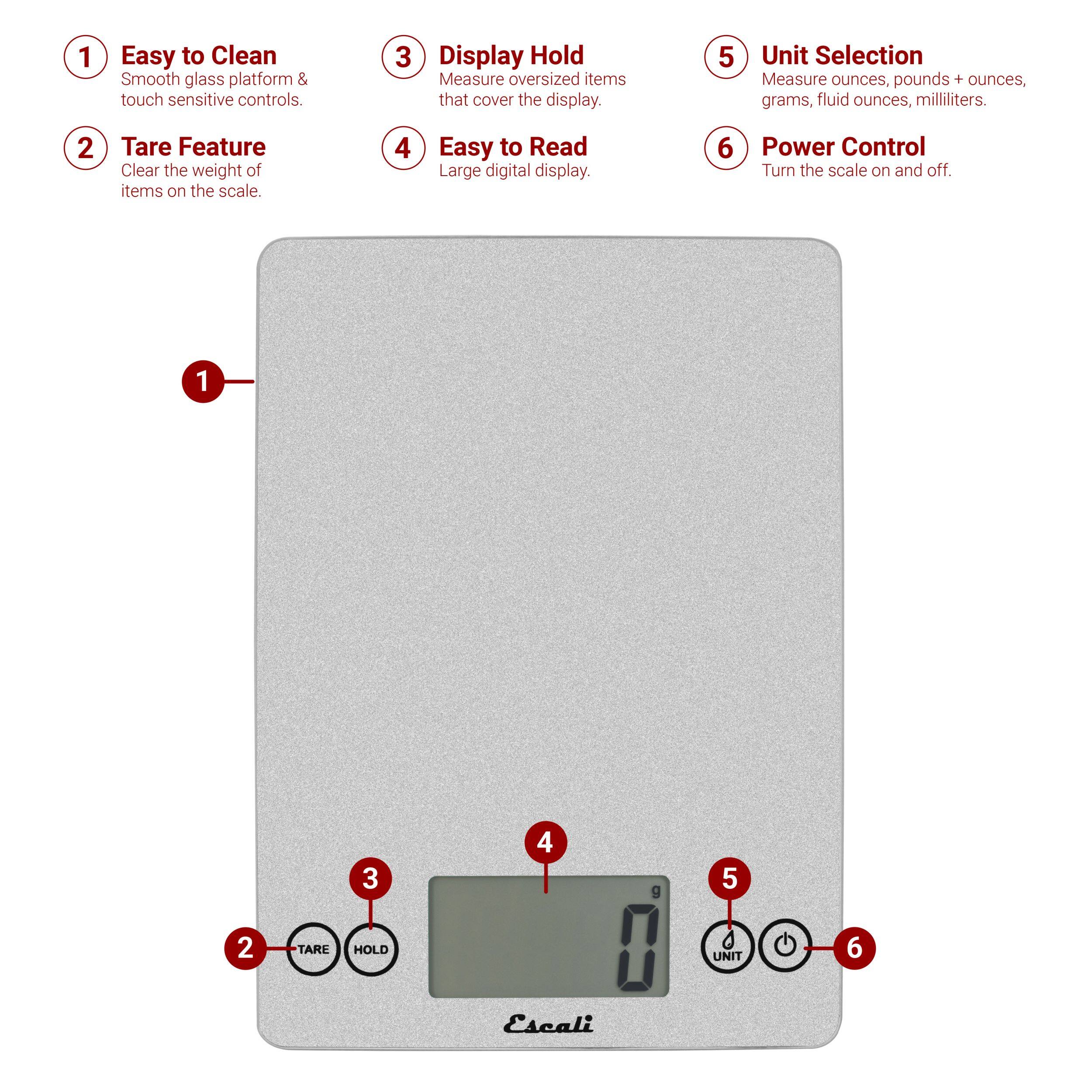 1. Easy to Clean Smooth glass platform & touch sensitive controls.
2. Tare Feature Clear the weight of items on the scale.
3. Display Hold Measure oversized items that cover the display.
4. Easy to Read Large digital display.
5. Unit Selection Measure ounces, pounds + ounces, grams, fluid ounces, milliliters.
6. Power Control Turn the scale on and off.