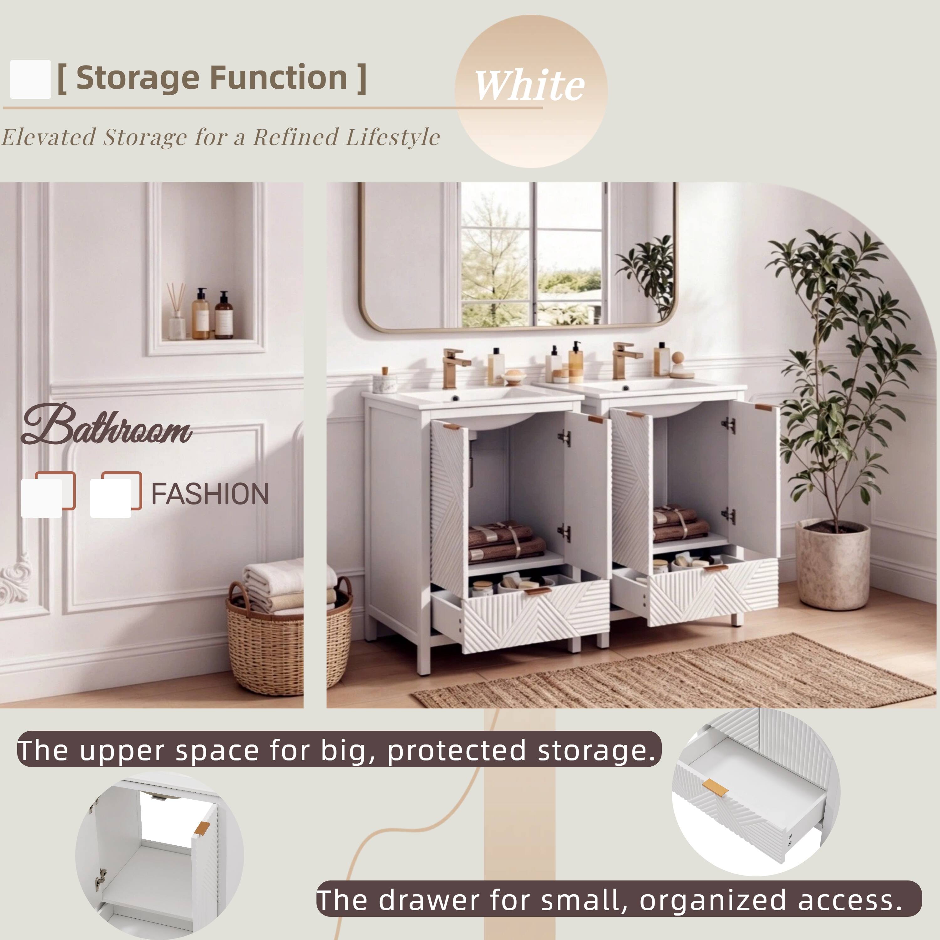 [Storage Function]  
White  
Elevated Storage for a Refined Lifestyle  

Bathroom  
FASHION  

The upper space for big, protected storage.  
The drawer for small, organized access.