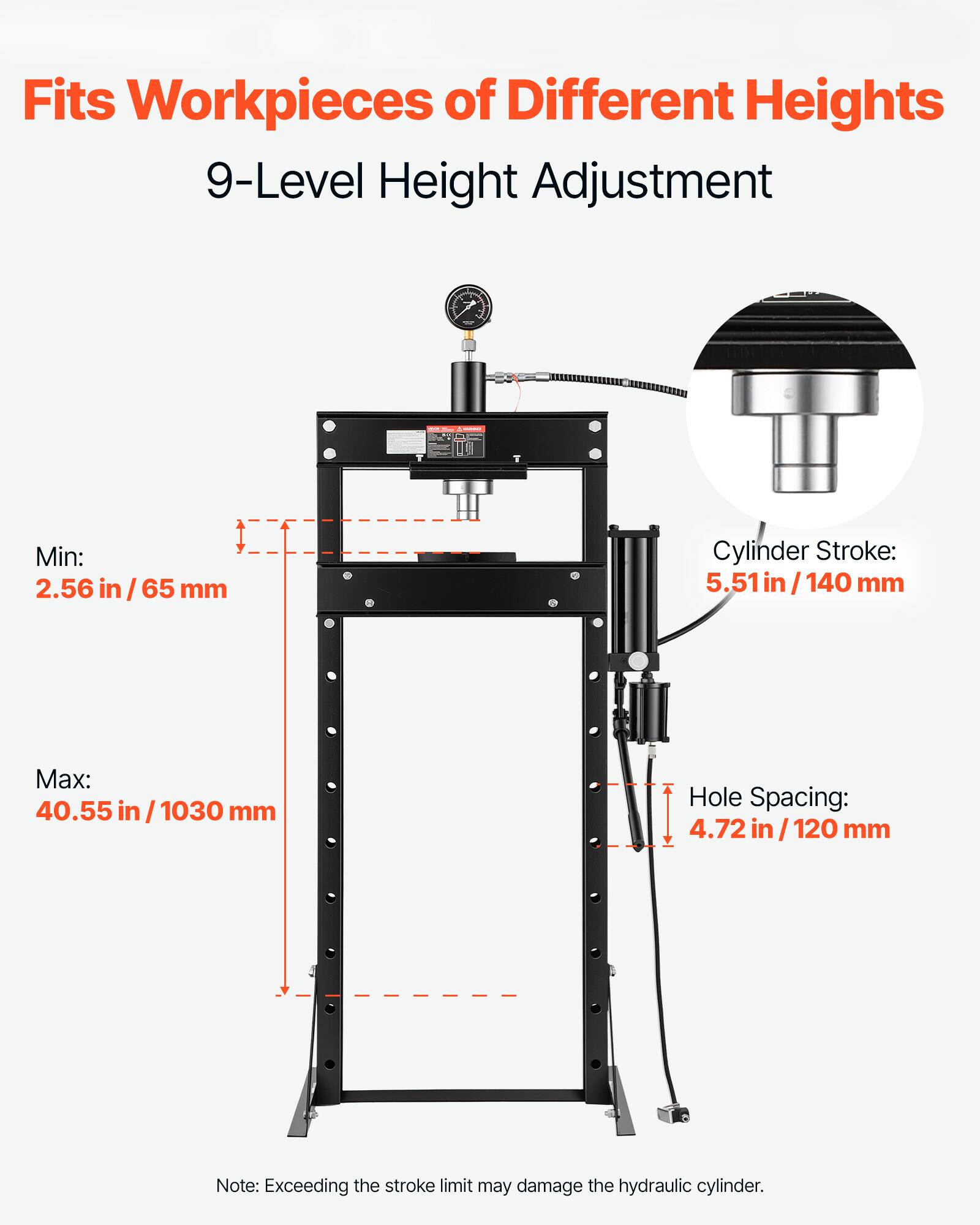 Fits Workpieces of Different Heights  
9-Level Height Adjustment  

Min: 2.56 in/65 mm  
Cylinder Stroke: 5.51 in/140 mm  
Max: 40.55 in/1030 mm  
Hole Spacing: 4.72 in/120 mm  

Note: Exceeding the stroke limit may damage the hydraulic cylinder.