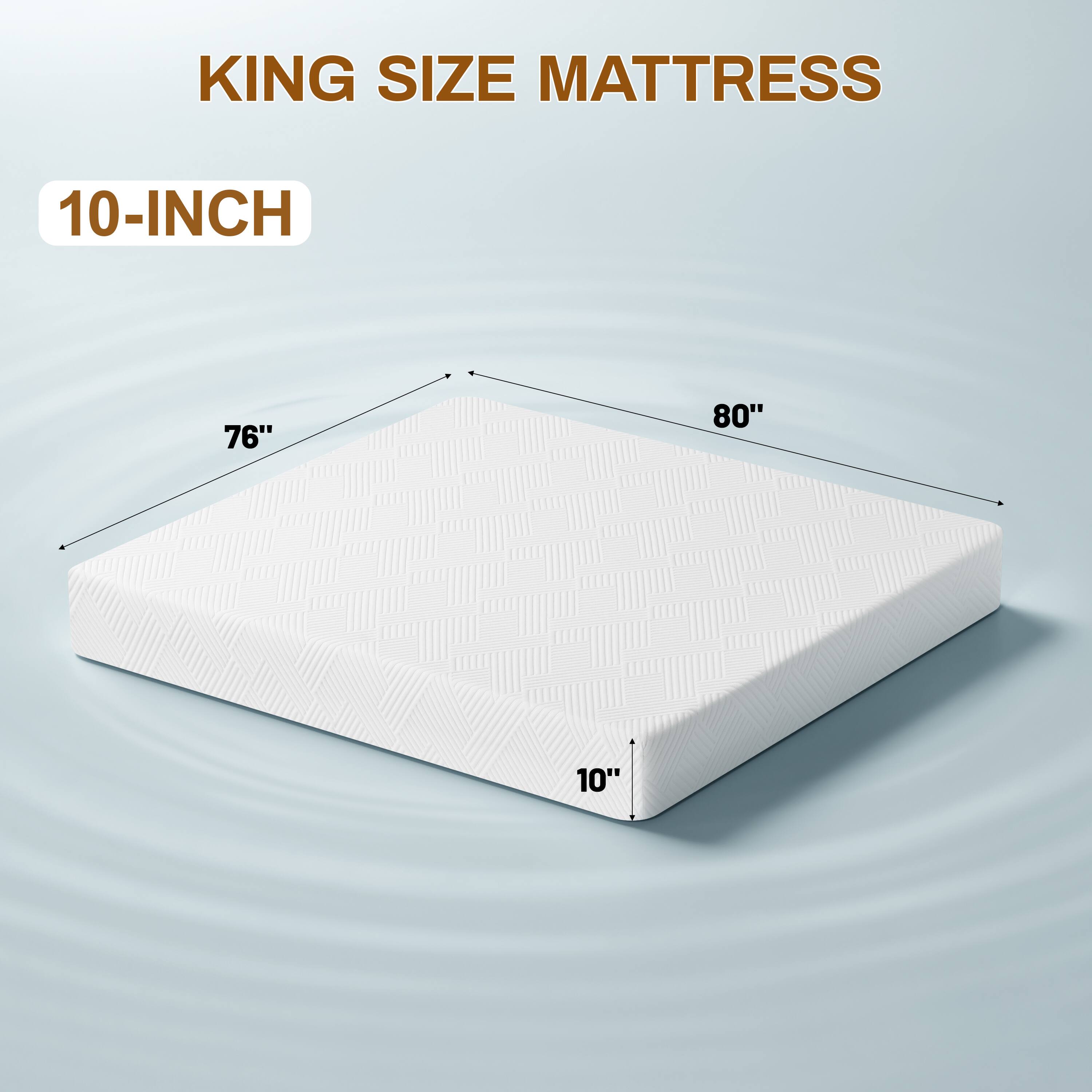 KING SIZE MATTRESS  
10-INCH  
76"  
80"  
10"