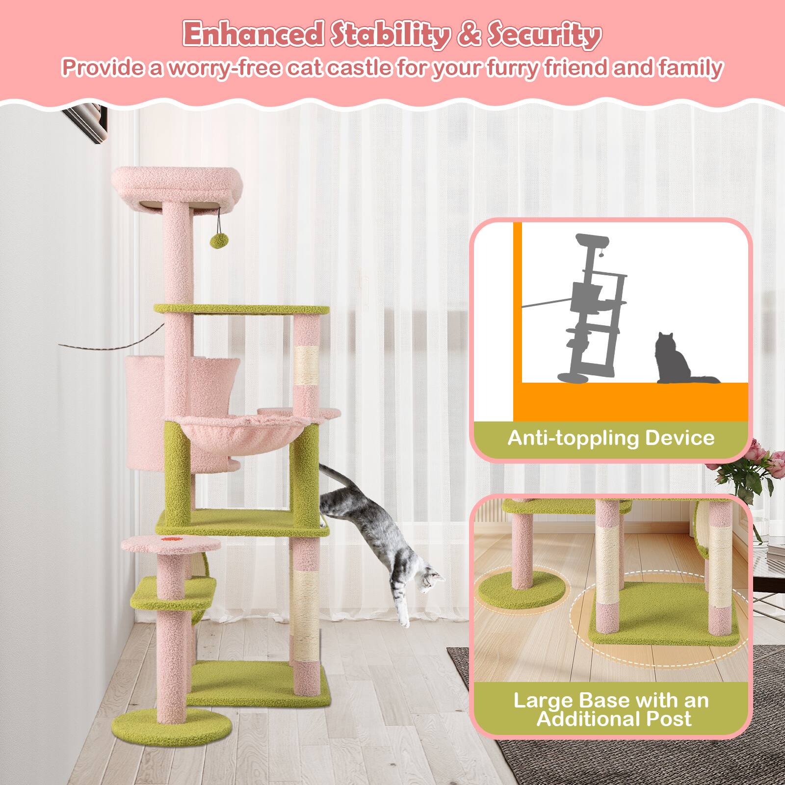 Enhanced Stability & Security  
Provide a worry-free cat castle for your furry friend and family  

Anti-toppling Device  

Large Base with an Additional Post