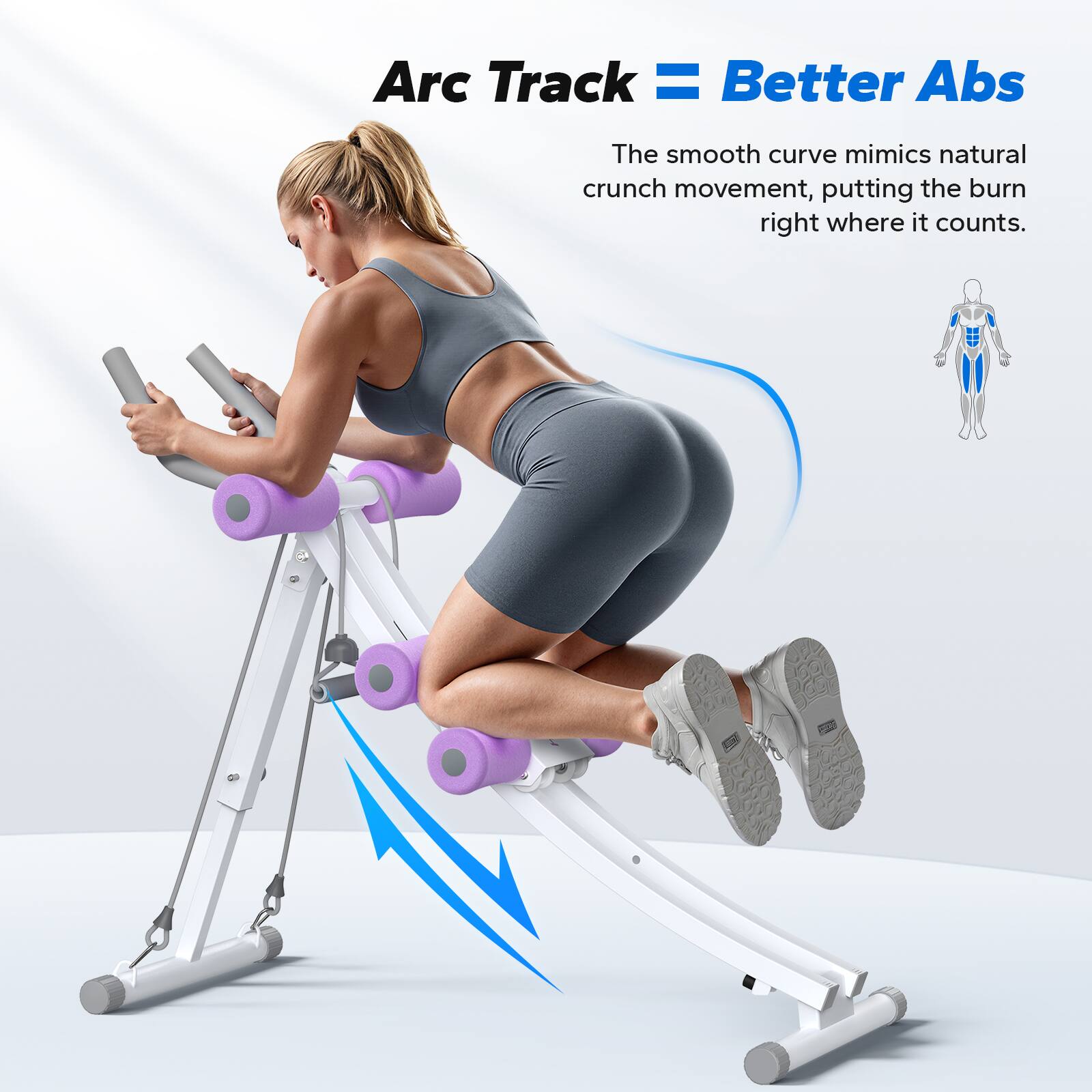 Arc Track = Better Abs

The smooth curve mimics natural crunch movement, putting the burn right where it counts.