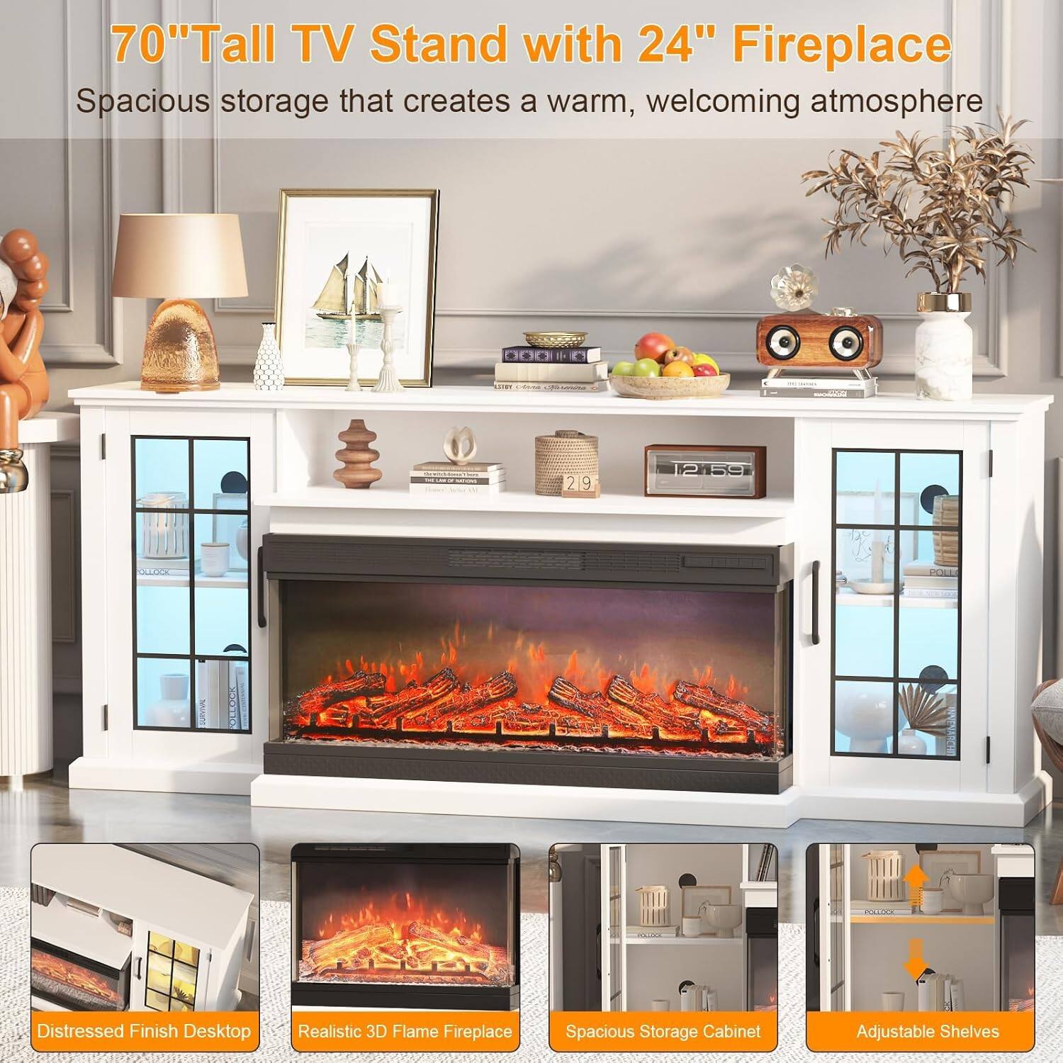 70" Tall TV Stand with 24" Fireplace  
Spacious storage that creates a warm, welcoming atmosphere  

- Distressed Finish Desktop  
- Realistic 3D Flame Fireplace  
- Spacious Storage Cabinet  
- Adjustable Shelves