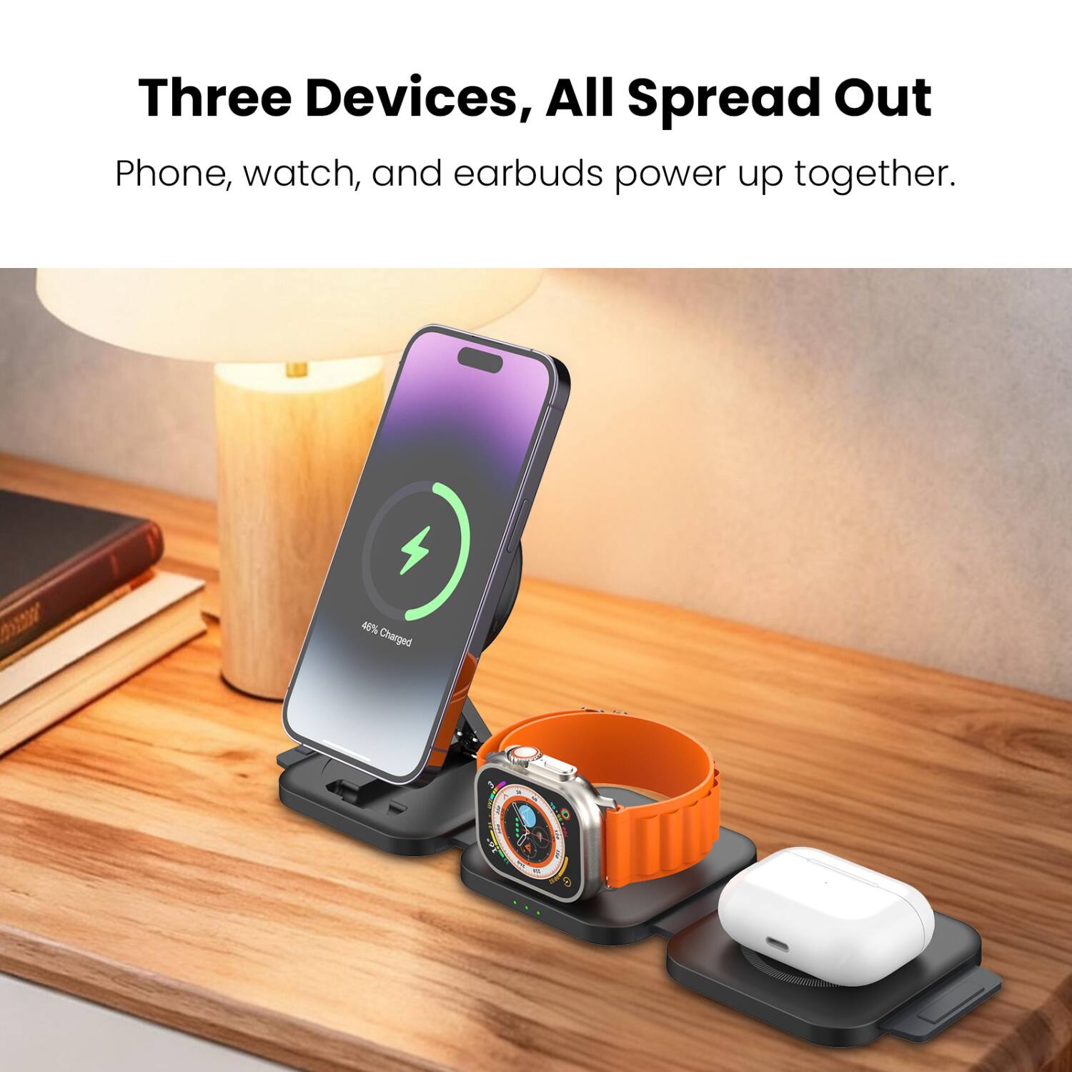 Three Devices, All Spread Out  
Phone, watch, and earbuds power up together.  
48% Charged