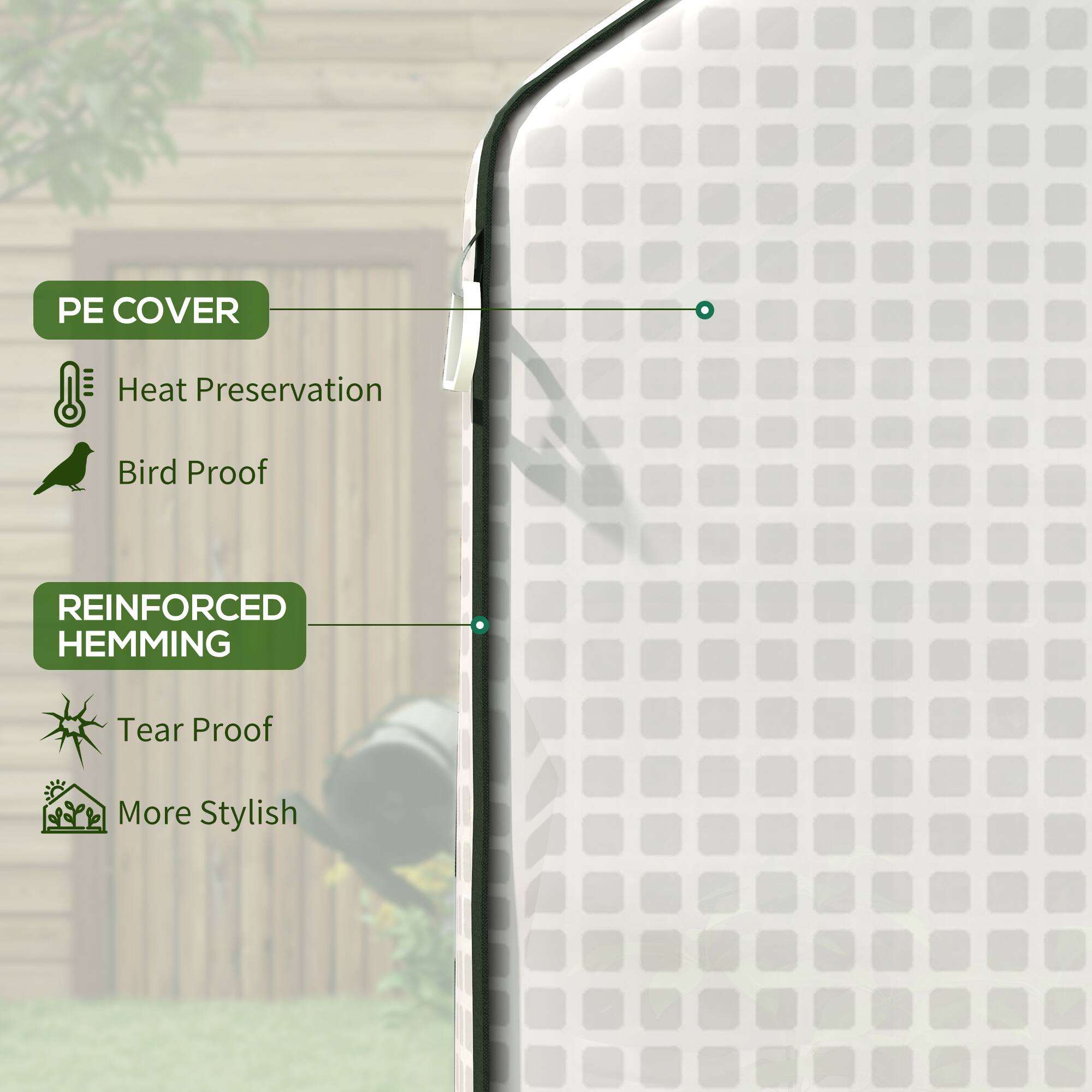 PE COVER  
- Heat Preservation  
- Bird Proof  

REINFORCED HEMMING  
- Tear Proof  
- More Stylish