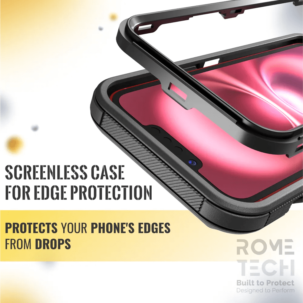 SCREENLESS CASE FOR EDGE PROTECTION  
PROTECTS YOUR PHONE'S EDGES FROM DROPS  

ROME TECH  
Built to Protect  
Designed to Perform