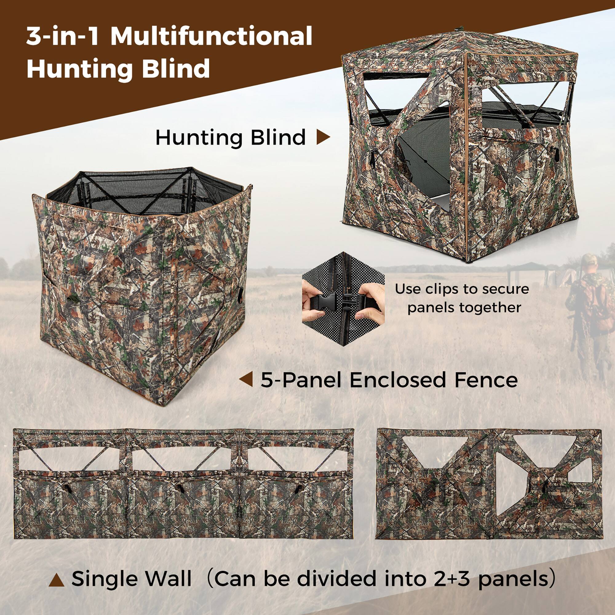 3-in-1 Multifunctional Hunting Blind

- Hunting Blind
- 5-Panel Enclosed Fence
- Single Wall (Can be divided into 2+3 panels)

Use clips to secure panels together