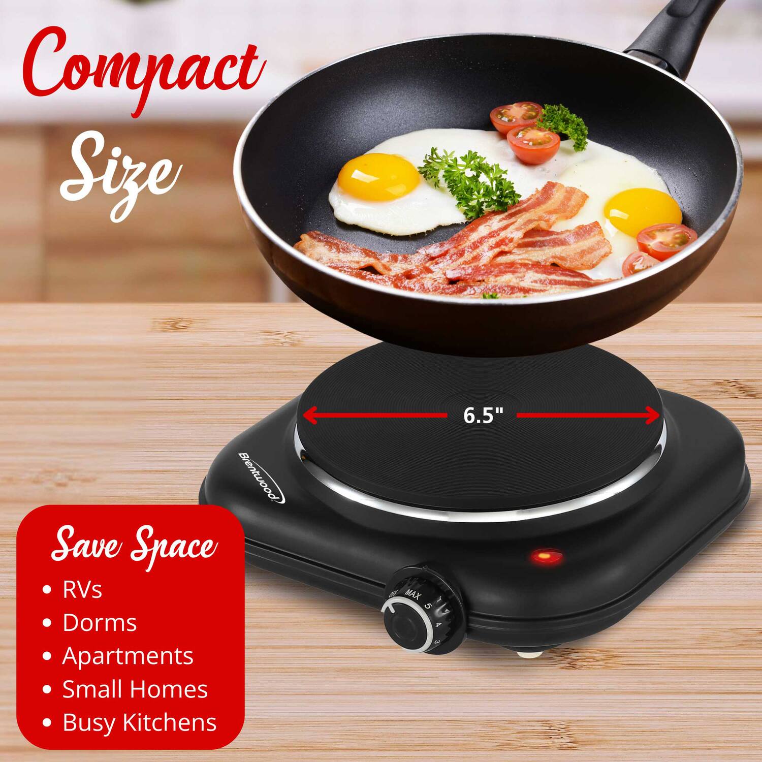 Compact Size  
Save Space  
RVs  
Dorms  
Apartments  
Small Homes  
Busy Kitchens  

MAX 4 5 4 6.5"