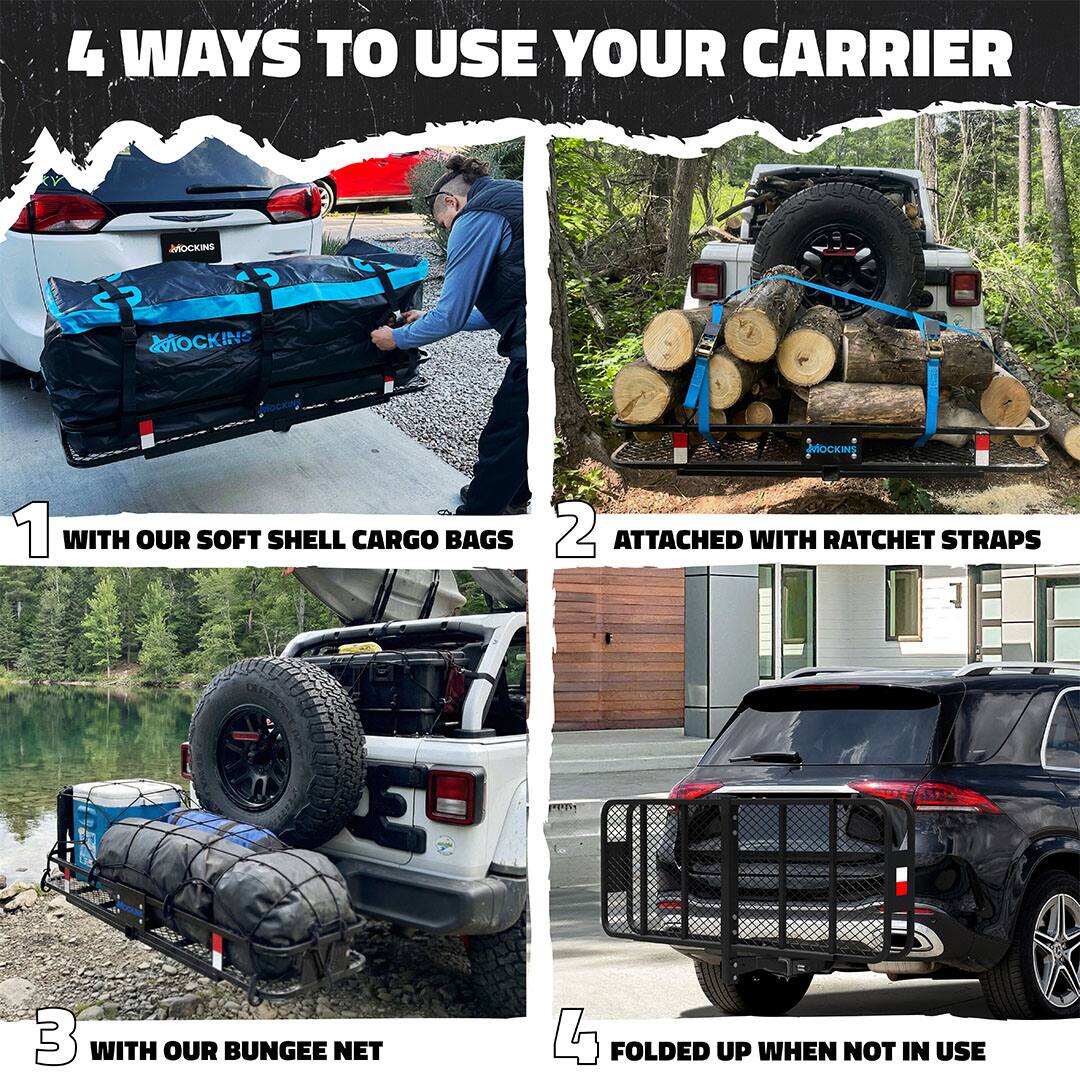 4 WAYS TO USE YOUR CARRIER

1. WITH OUR SOFT SHELL CARGO BAGS
2. ATTACHED WITH RATCHET STRAPS
3. WITH OUR BUNGEE NET
4. FOLDED UP WHEN NOT IN USE