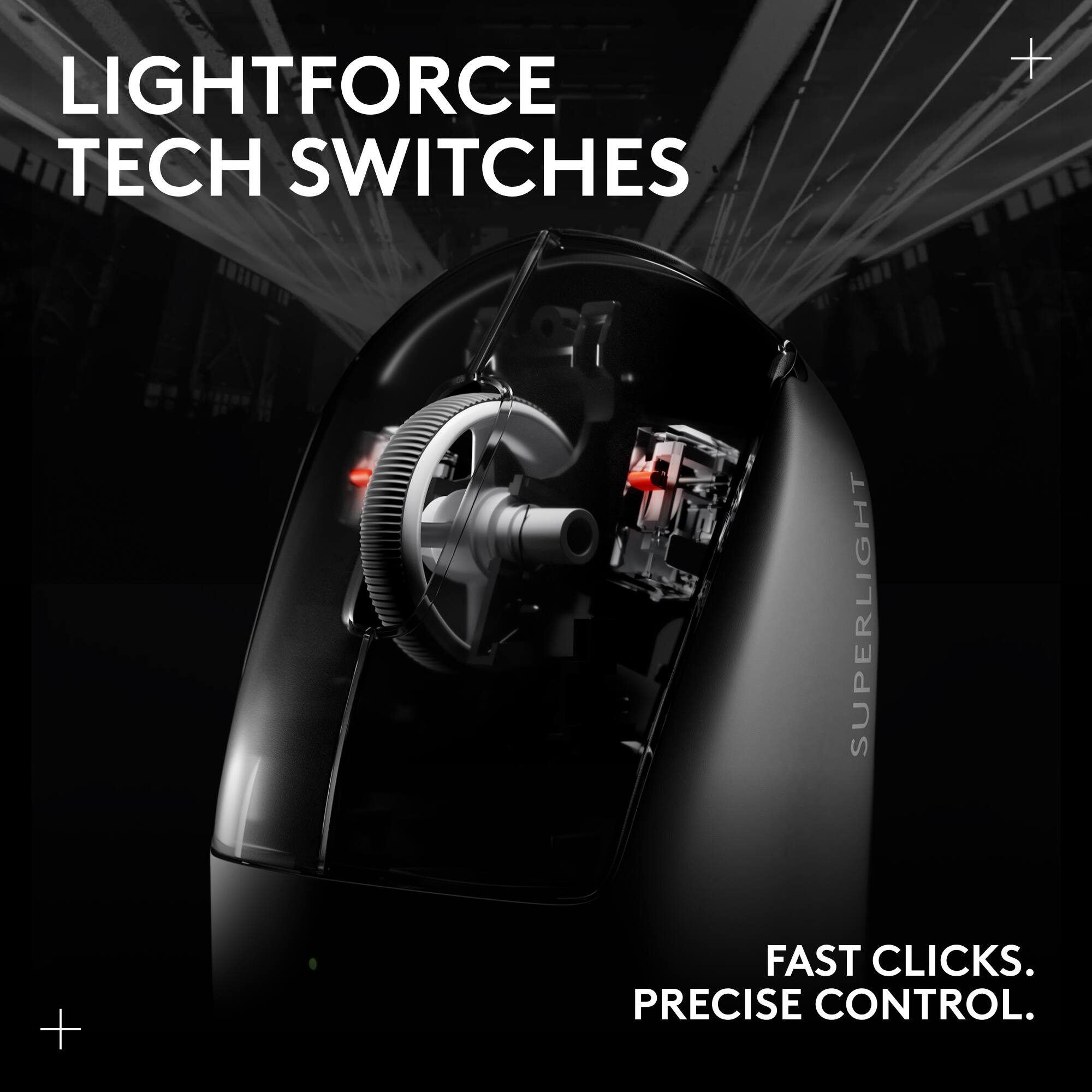 LIGHTFORCE TECH SWITCHES

SUPERLIGHT

FAST CLICKS. PRECISE CONTROL.