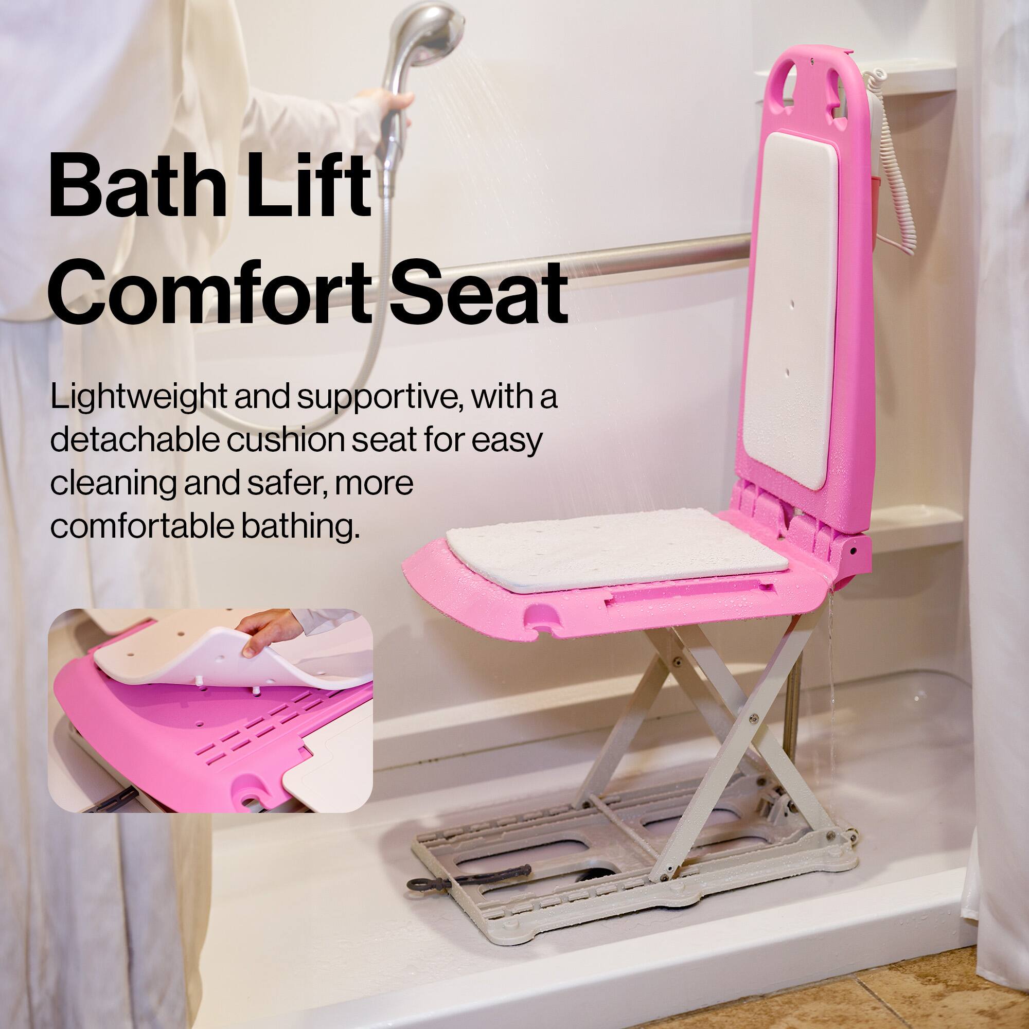Bath Lift Comfort Seat

Lightweight and supportive, with a detachable cushion seat for easy cleaning and safer, more comfortable bathing.