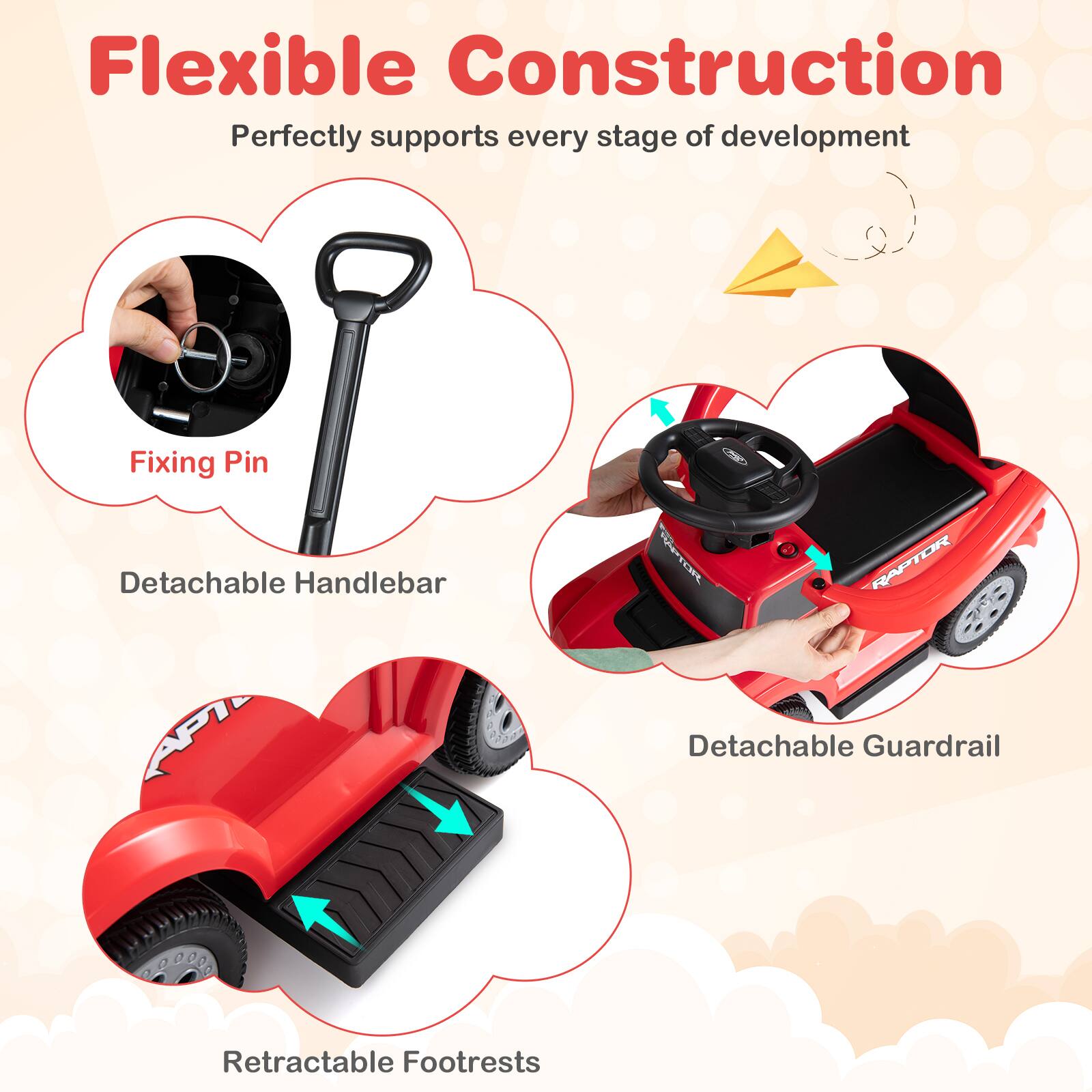 Flexible Construction  
Perfectly supports every stage of development  

Fixing Pin  
Detachable Handlebar  
Detachable Guardrail  
Retractable Footrests