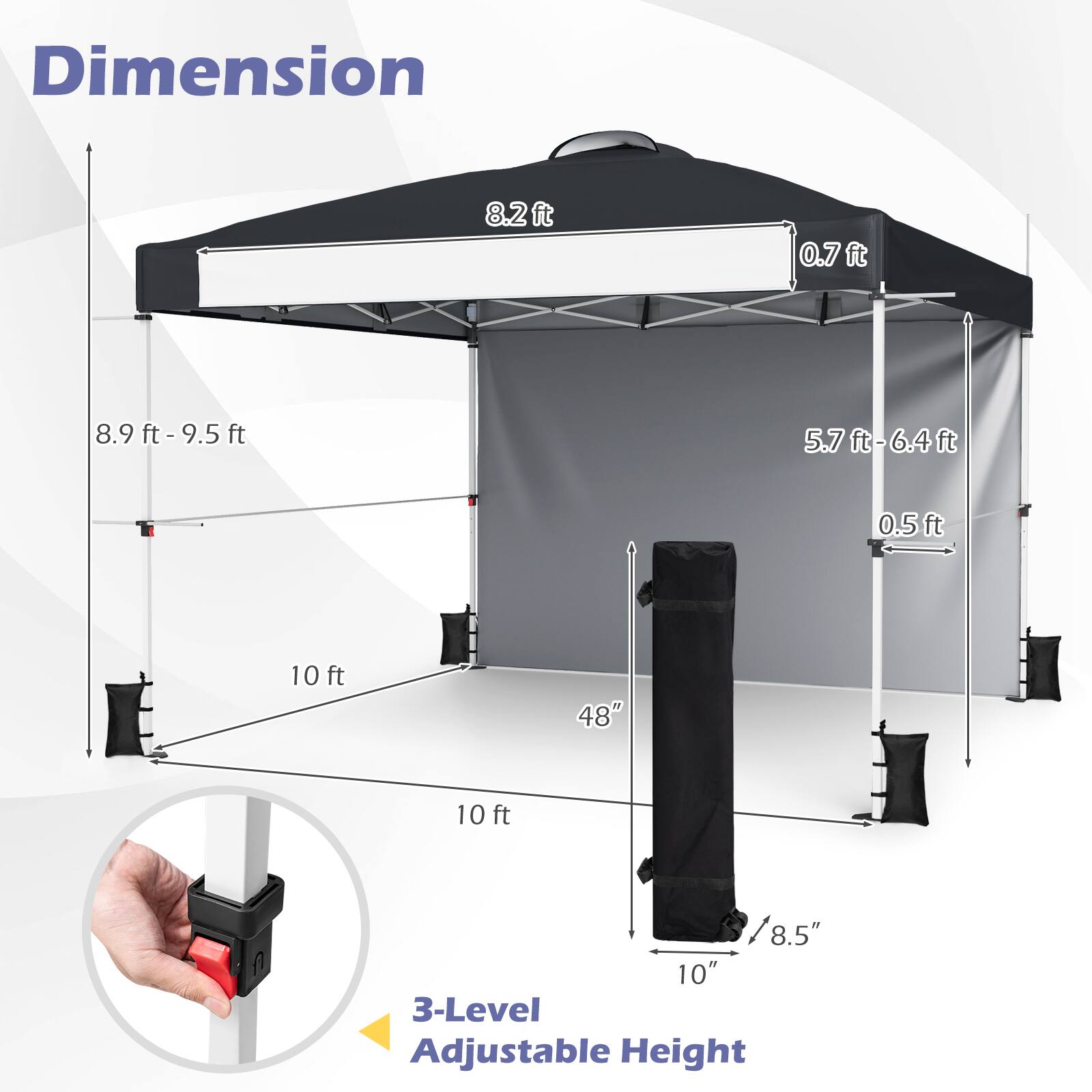 Dimension:  
- 8.2 ft  
- 0.7 ft  
- 8.9 ft - 9.5 ft  
- 5.7 ft - 6.4 ft  
- 0.5 ft  
- 10 ft  
- 48"  
- 8.5"  
- 10"  
- 3-Level Adjustable Height