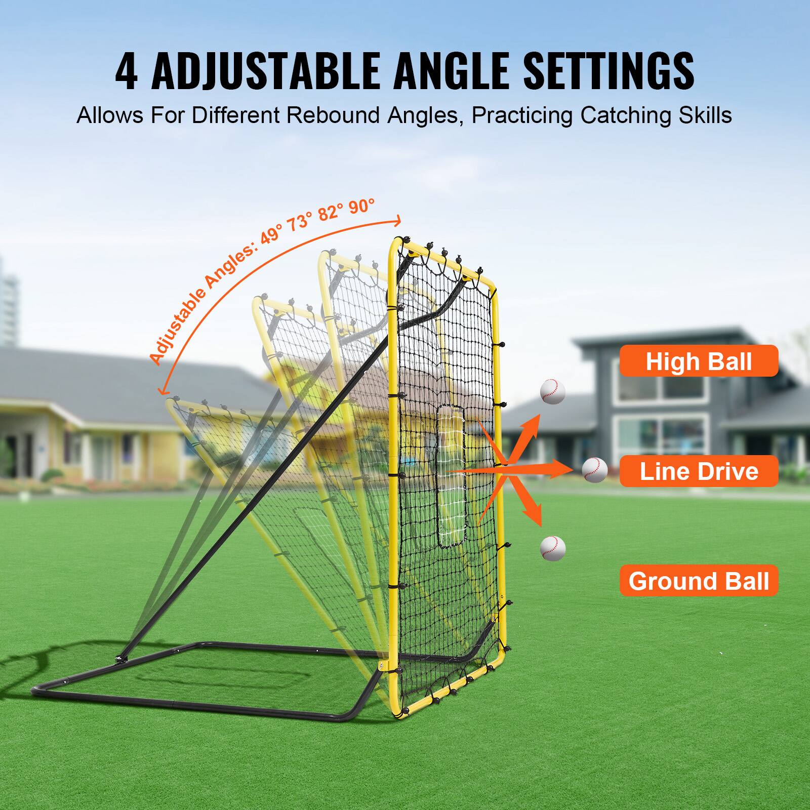 4 Adjustable Angle Settings  
Allows For Different Rebound Angles, Practicing Catching Skills  

Adjustable Angles: 49° 73° 82° 90°  

High Ball  
Line Drive  
Ground Ball