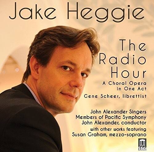 Jake Heggie  
The Radio Hour  
A Choral Opera in One Act  
Gene Scheer, librettist  

John Alexander Singers  
Members of Pacific Symphony  
John Alexander, conductor  
with other works featuring  
Susan Graham, mezzo-soprano  

DELOS