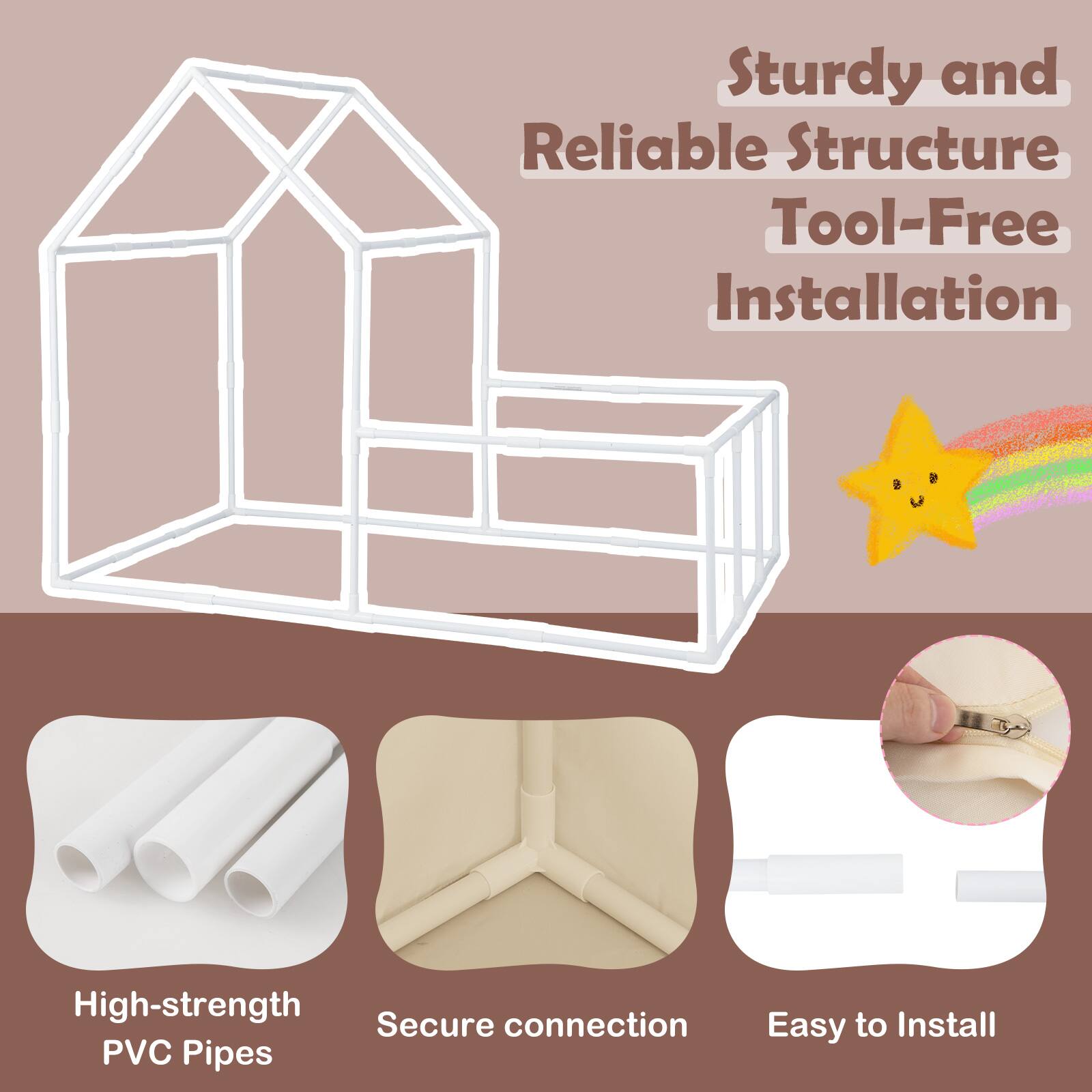 Sturdy and Reliable Structure  
Tool-Free Installation  

High-strength PVC Pipes  
Secure connection  
Easy to Install