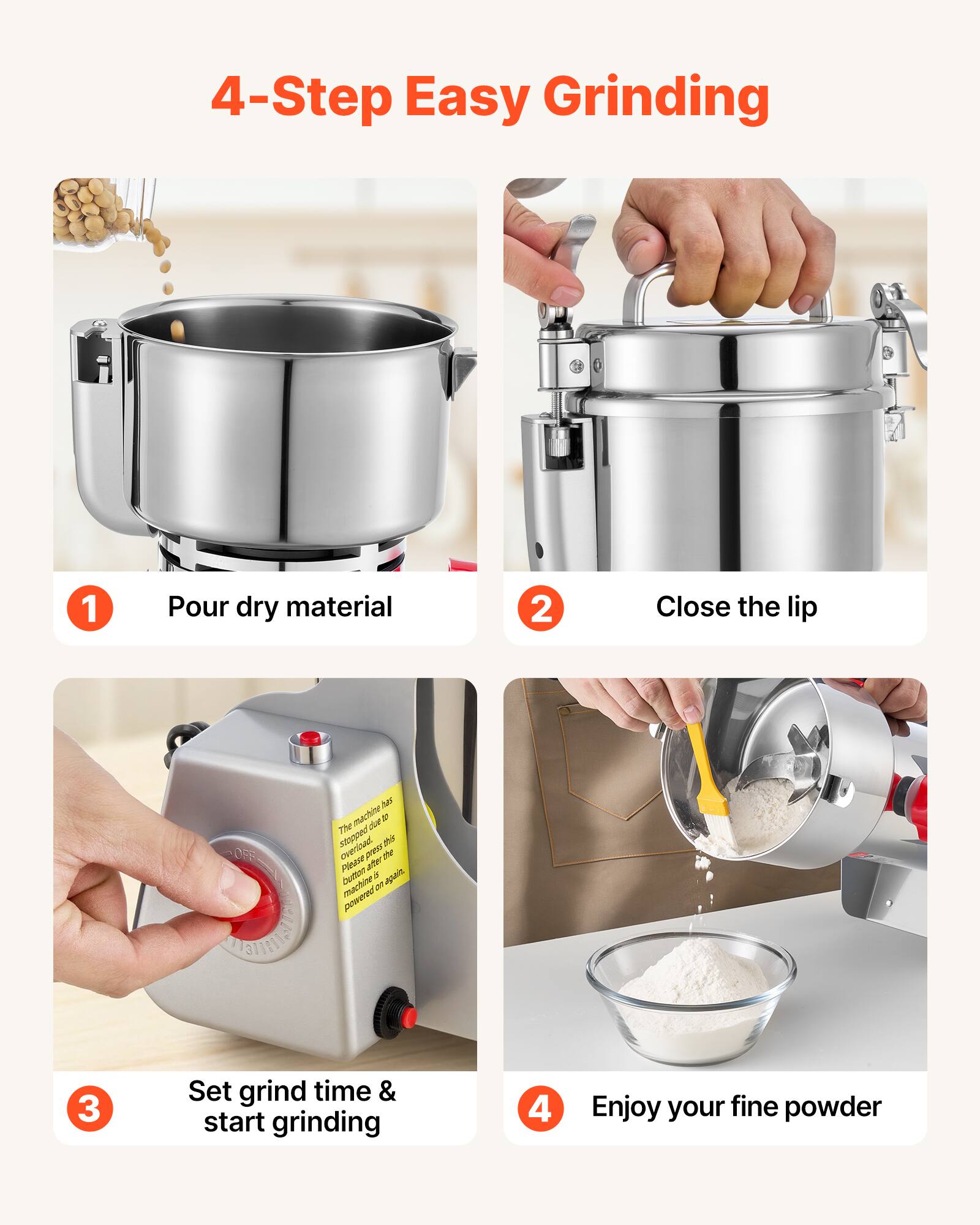 4-Step Easy Grinding

1. Pour dry material
2. Close the lip
3. Set grind time & start grinding
4. Enjoy your fine powder