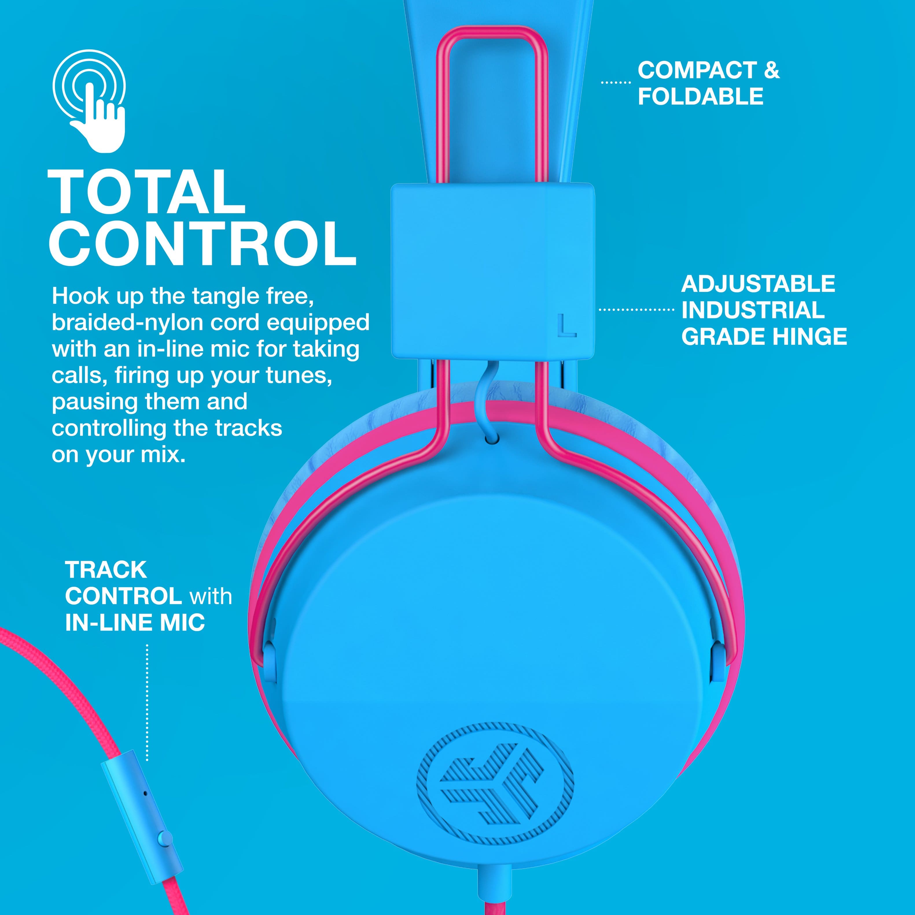 COMPACT & FOLDABLE
TOTAL CONTROL
Hook up the tangle free, braided-nylon cord equipped with an in-line mic for taking calls, firing up your tunes, pausing them and controlling the tracks on your mix.
ADJUSTABLE INDUSTRIAL GRADE HINGE
TRACK CONTROL with IN-LINE MIC