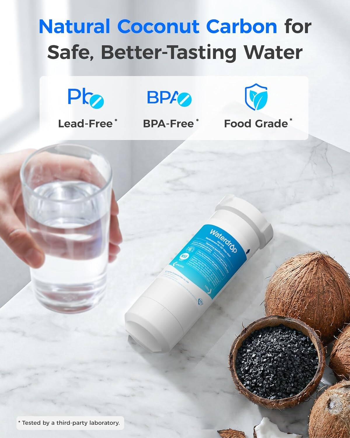 Natural Coconut Carbon for Safe, Better-Tasting Water

Pb BPA Lead-Free* BPA-Free
Food Grade*
NSF

Waterdrop works

*Tested by a third-party laboratory