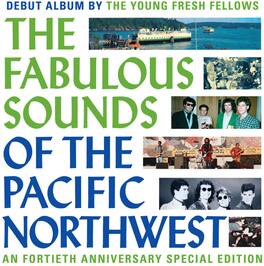 The Young Fresh Fellows - Fabulous Sounds Of The Pacific Northwest (40th Anniversary Edition) - VINYL LP