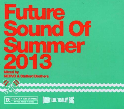 Future Sound Of Summer 2013  
Mixed by NERVO & Stafford Brothers  

REALLY AWESOME  
TOTALLY RIDIC THINGS  

DIAB'LOL'ICALLY BIG