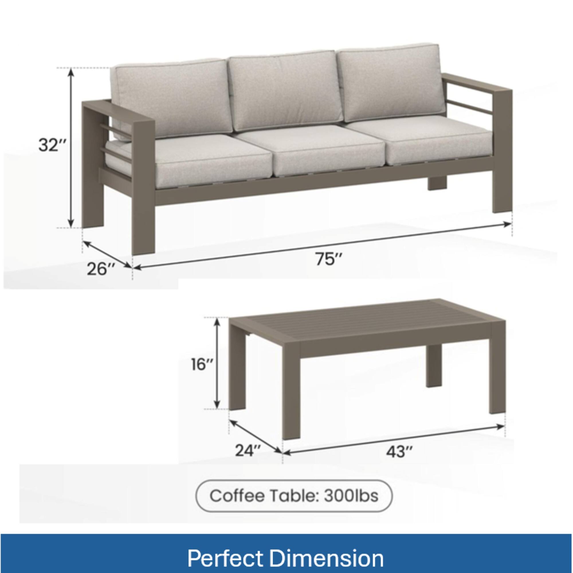 32" 26" 75" 16" 24" 43"  
Coffee Table: 300lbs  
Perfect Dimension